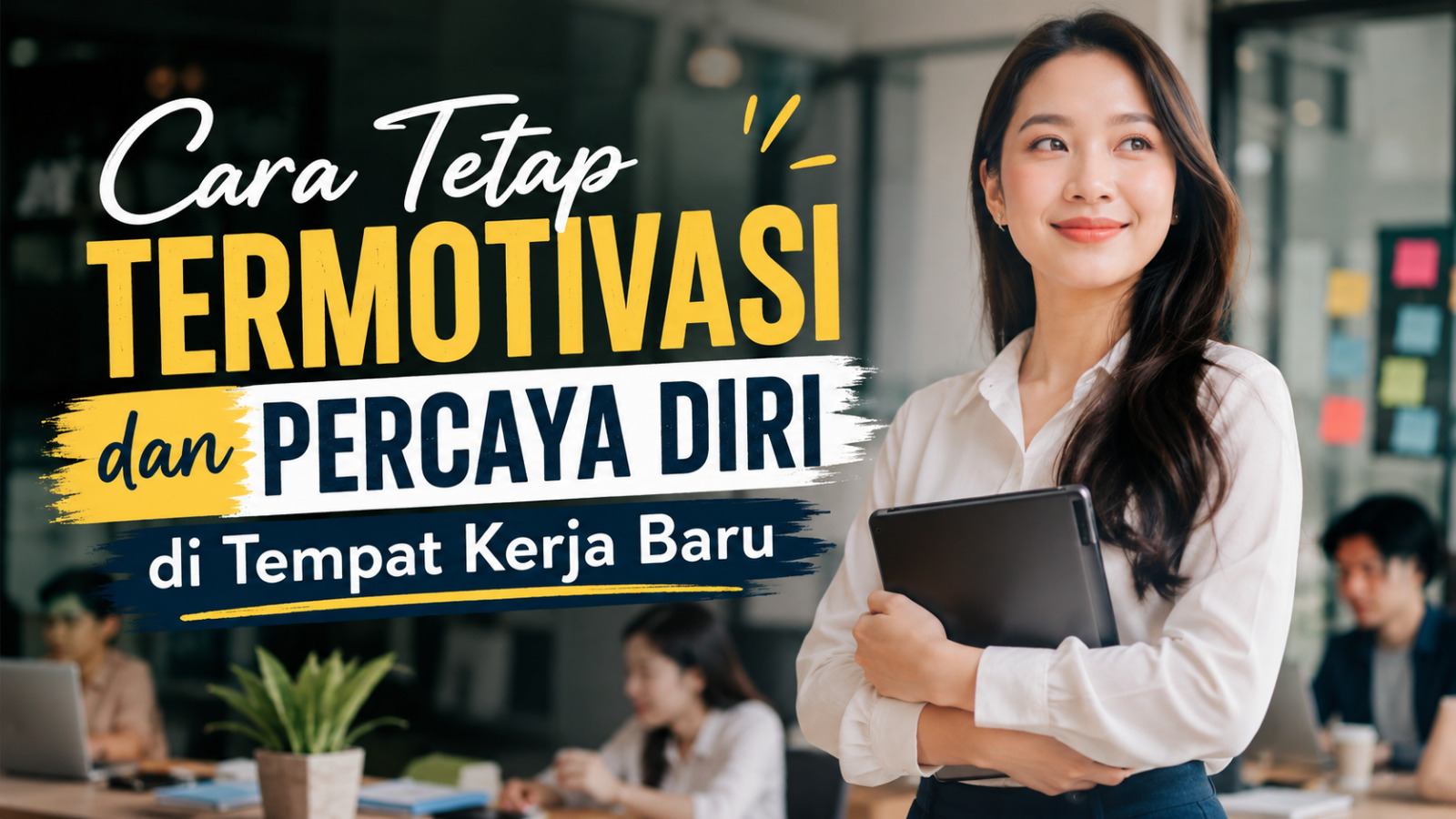 Cara Tetap Termotivasi Dan Percaya Diri Di Tempat Kerja Baru