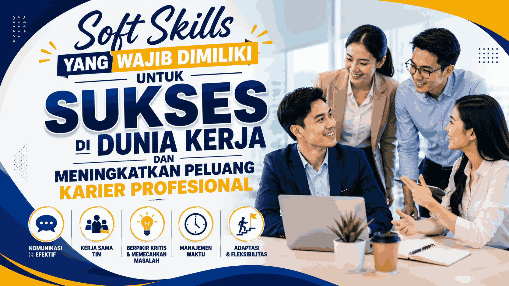 Soft Skills yang Wajib Dimiliki untuk Sukses di Dunia Kerja dan Meningkatkan Peluang Karier Profesional