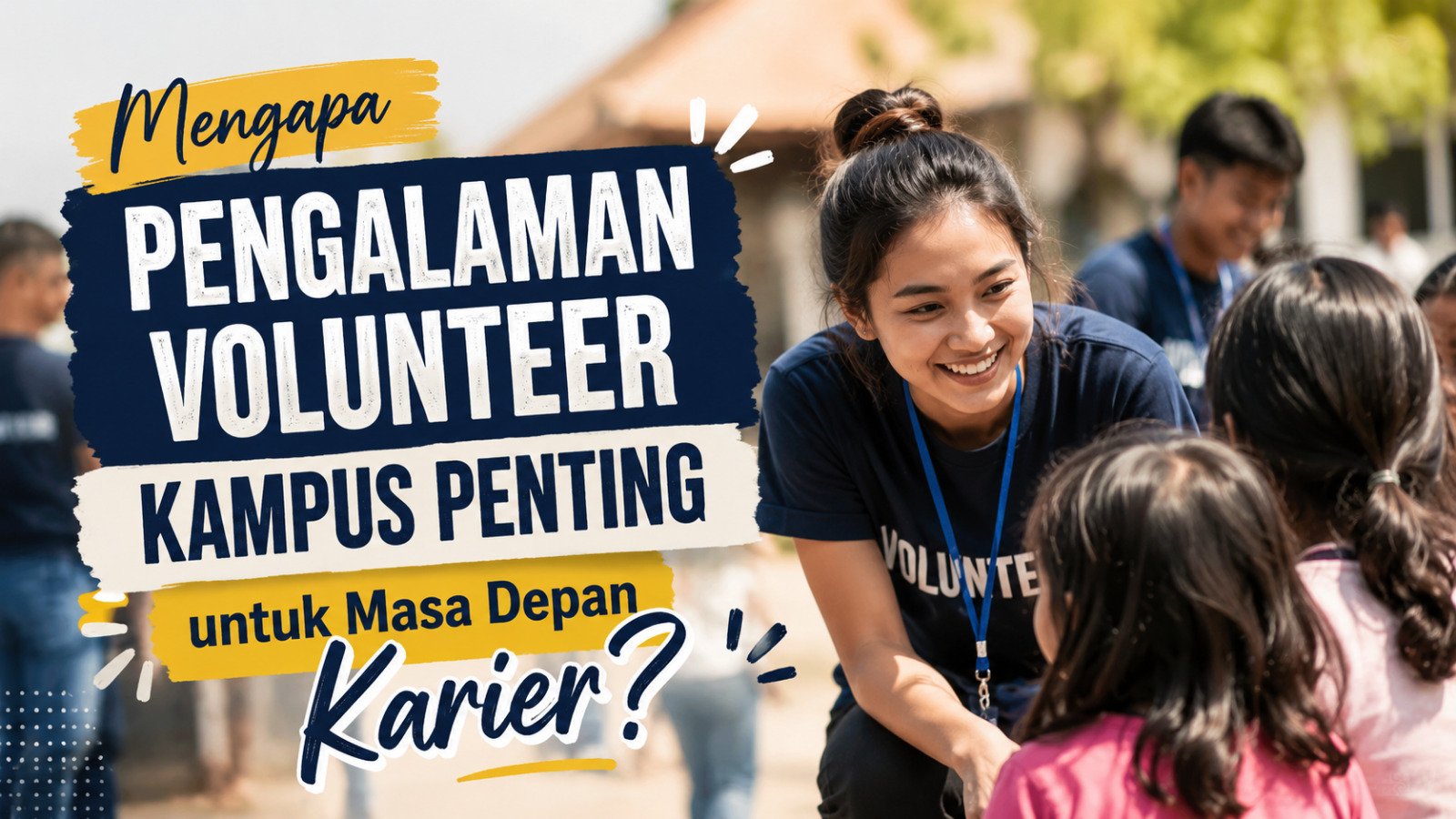 Mengapa Pengalaman Volunteer Kampus Penting Untuk Masa Depan Karier?