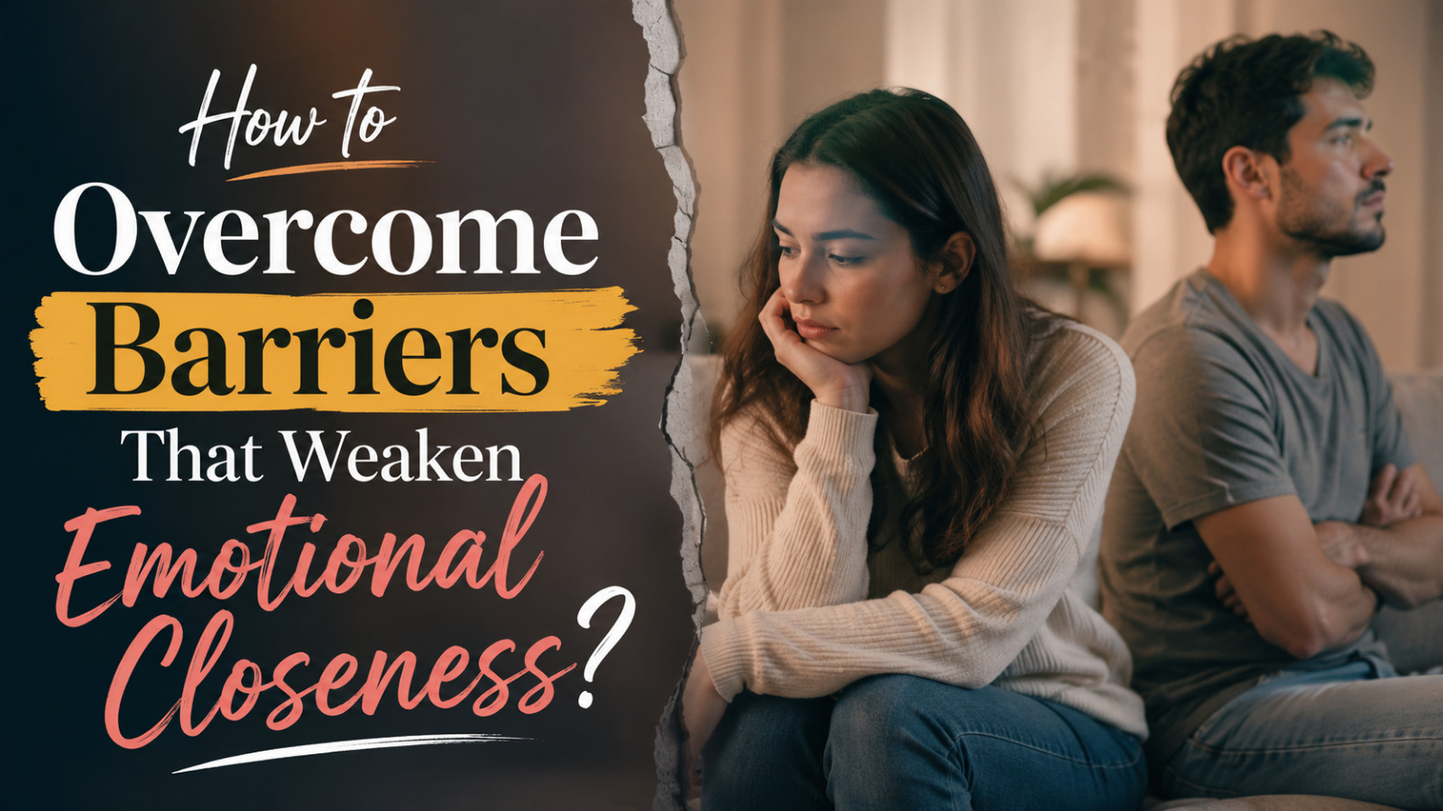 How To Overcome Barriers That Weaken Emotional Closeness?