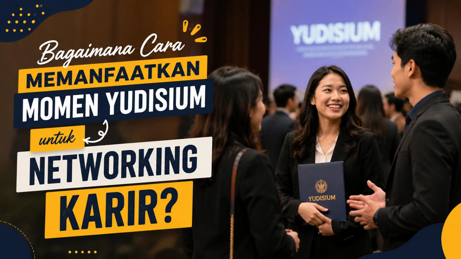 Bagaimana Cara Memanfaatkan Momen Yudisium Untuk Networking Karir?