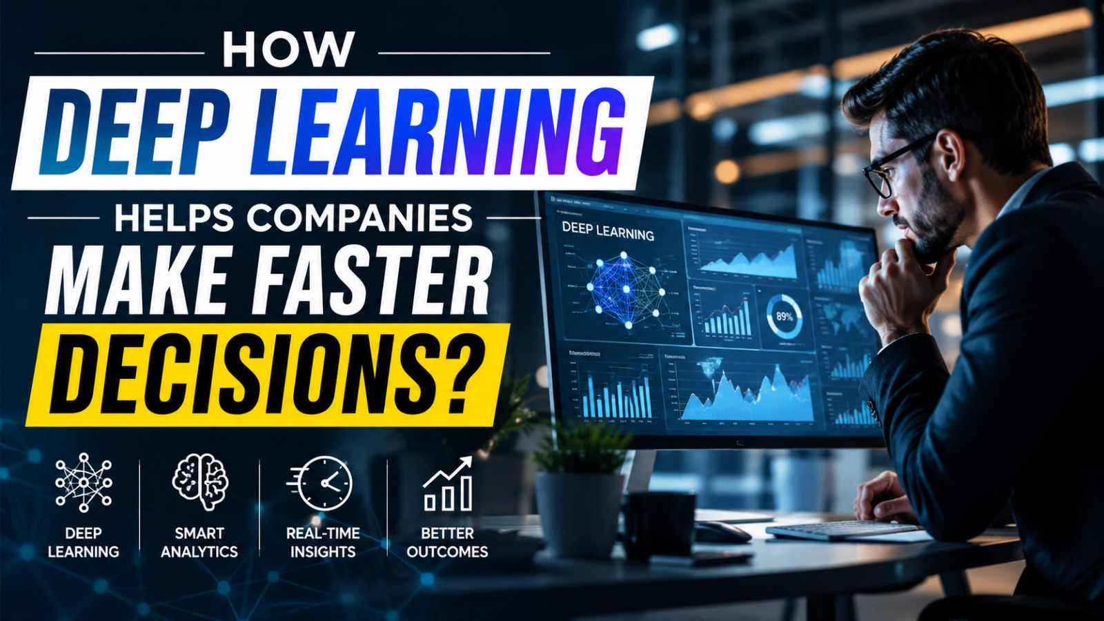 How Deep Learning Helps Companies Make Faster Decisions?