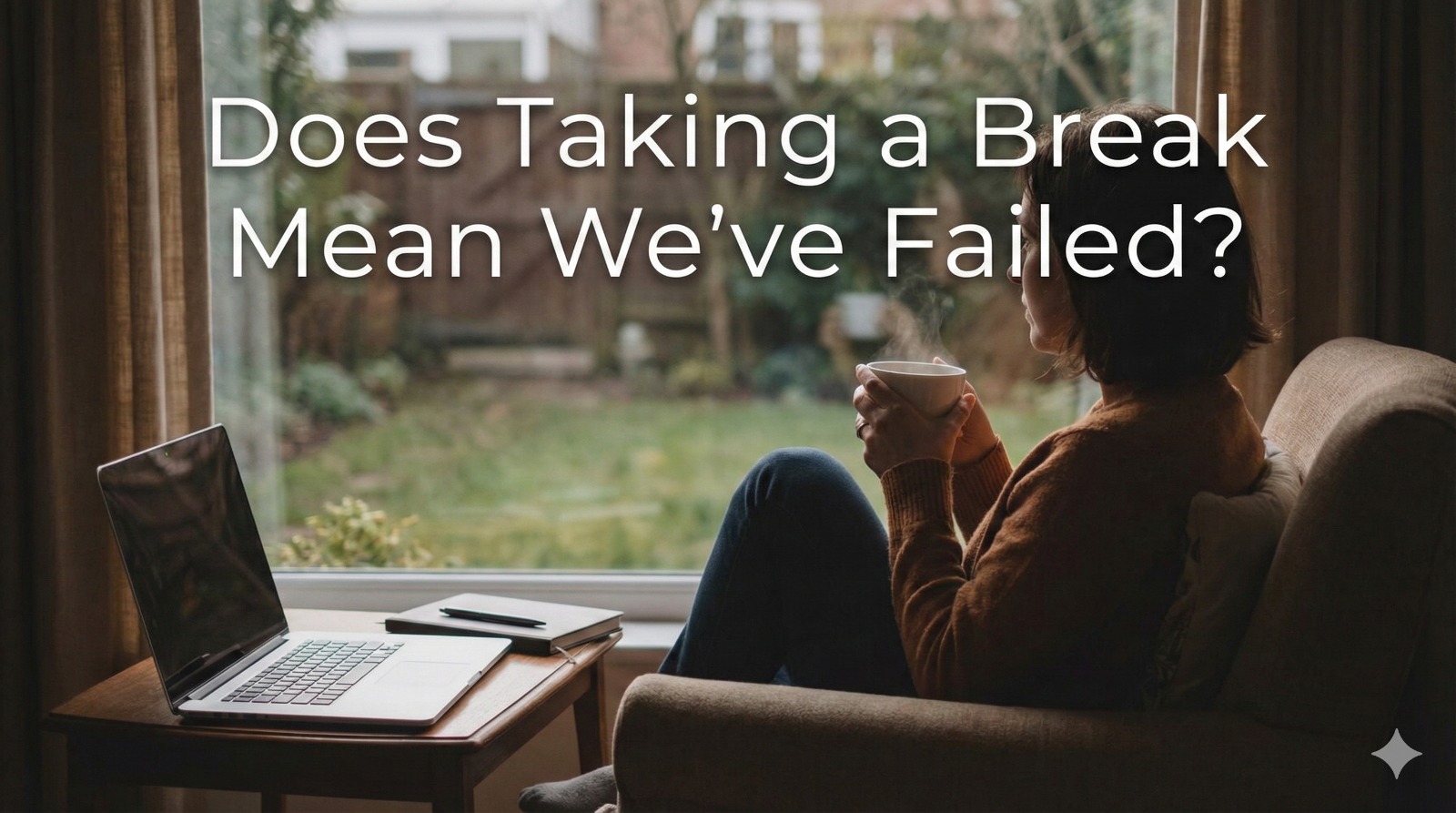 Does Taking a Break Mean We've Failed?