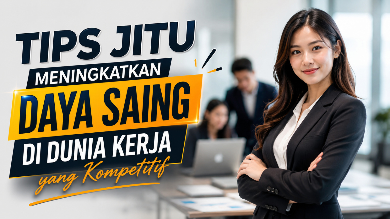 Tips Jitu Meningkatkan Daya Saing di Dunia Kerja yang Kompetitif