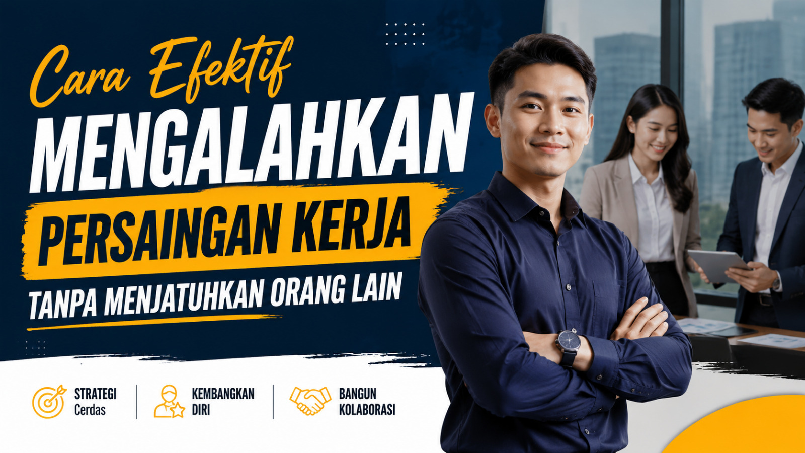 Cara Efektif Mengalahkan Persaingan Kerja Tanpa Menjatuhkan Orang Lain