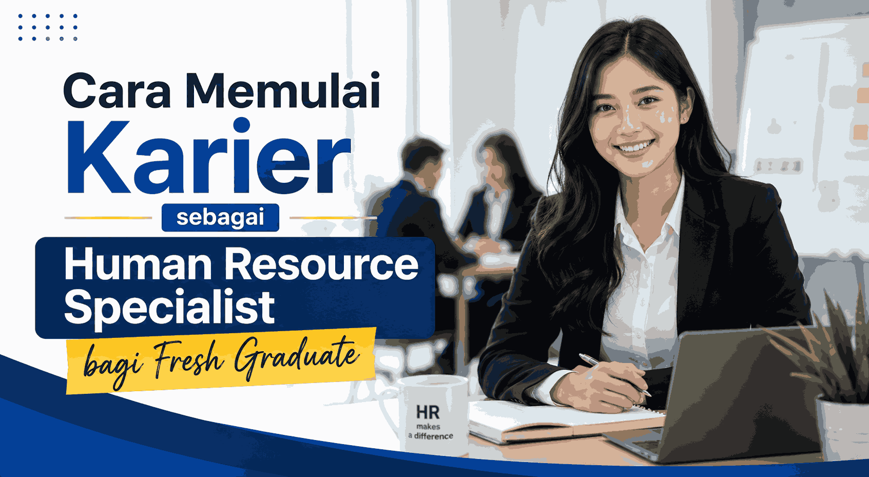 Cara Memulai Karier sebagai Human Resource Specialist bagi Fresh Graduate
