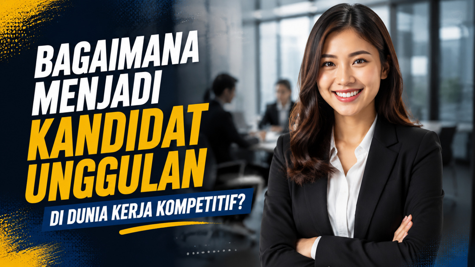 Bagaimana Menjadi Kandidat Unggulan Di Dunia Kerja Kompetitif?