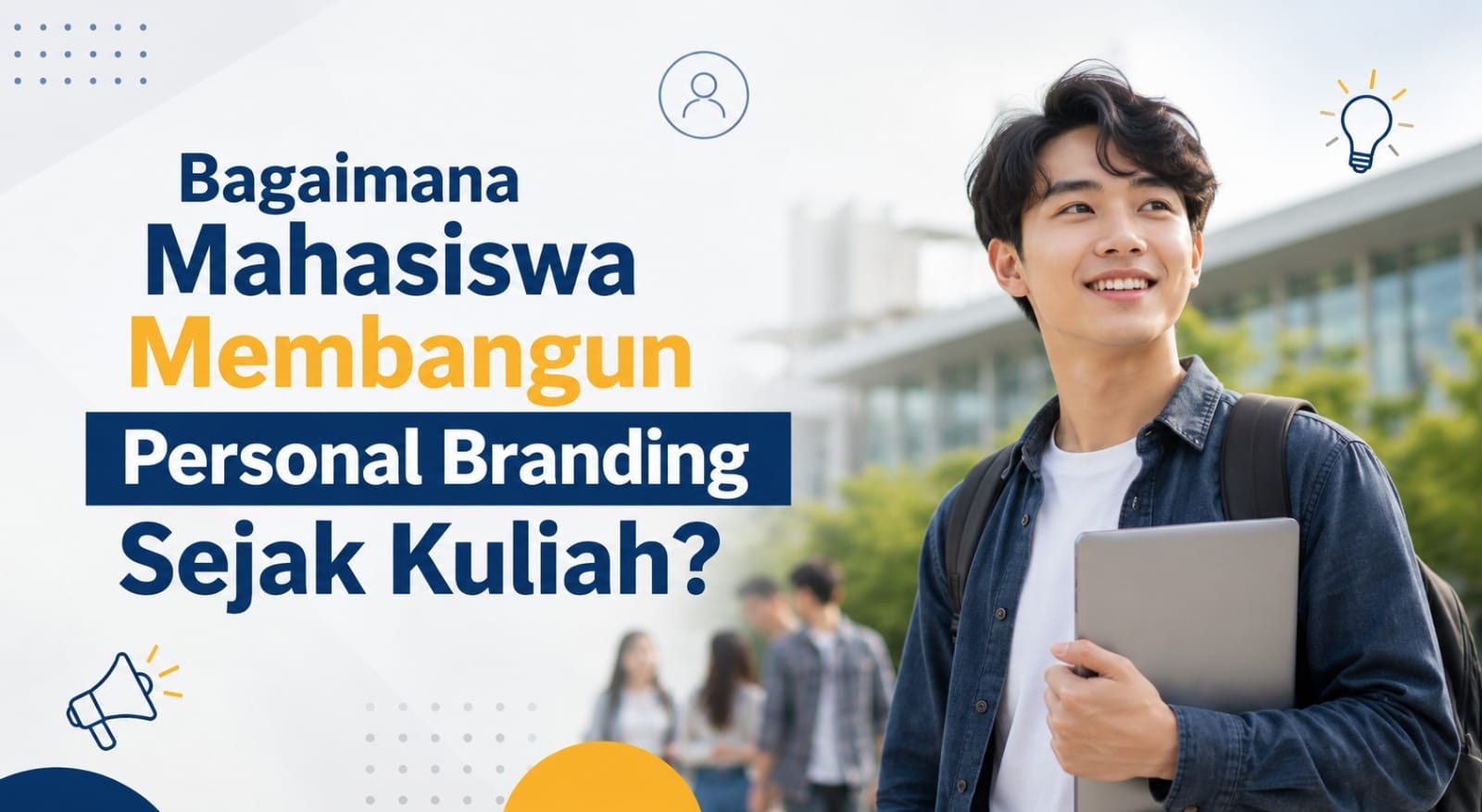 Bagaimana Mahasiswa Membangun Personal Branding Sejak Kuliah?