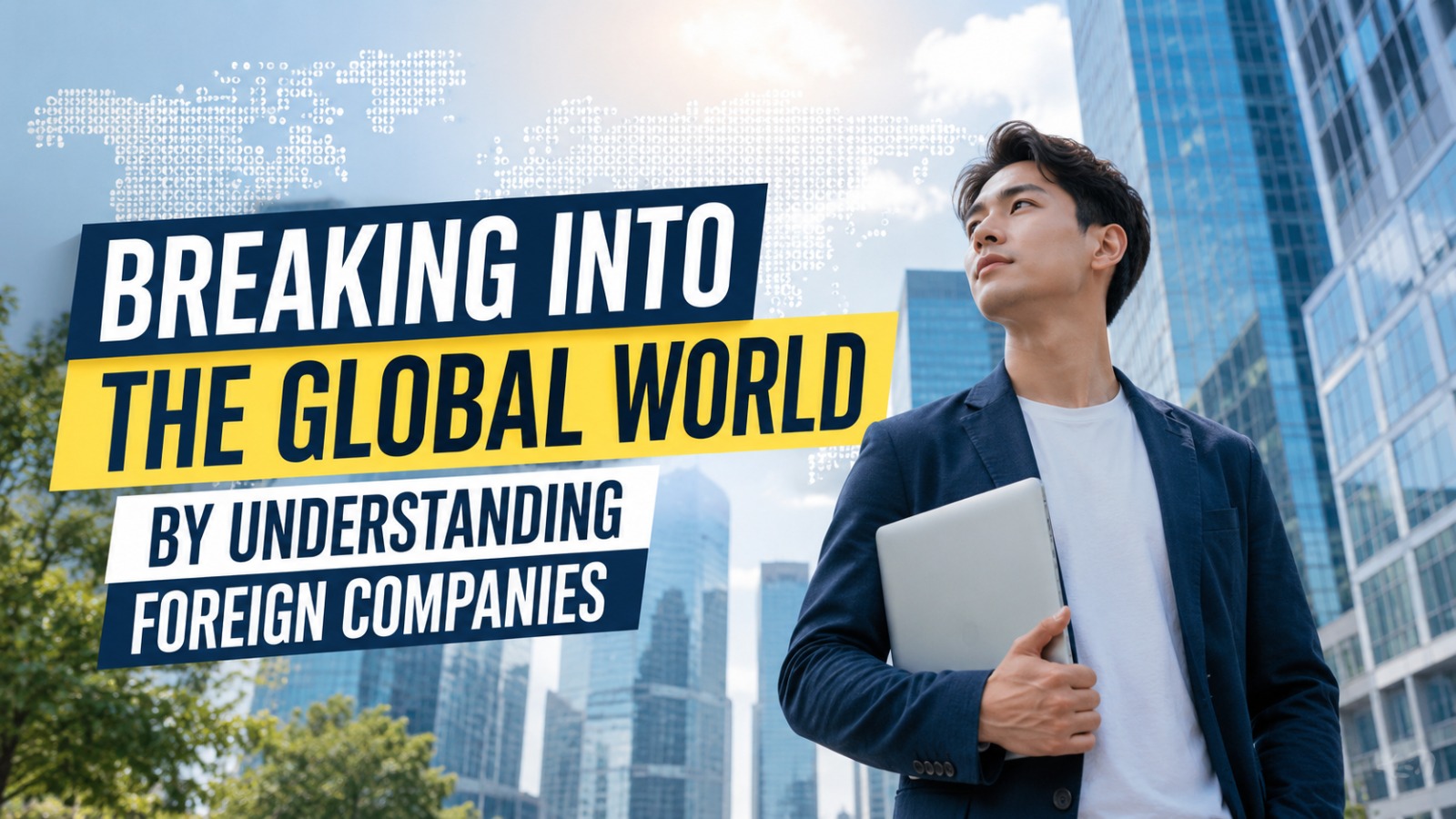 Breaking Into the Global World by Understanding Foreign Companies