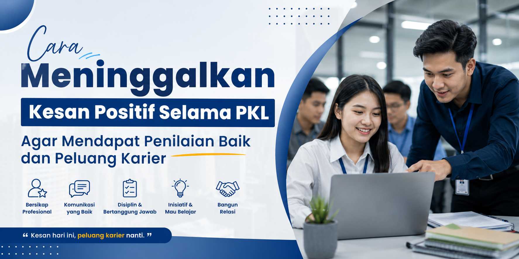 Cara Meninggalkan Kesan Positif Selama PKL Agar Mendapat Penilaian Baik dan Peluang Karier