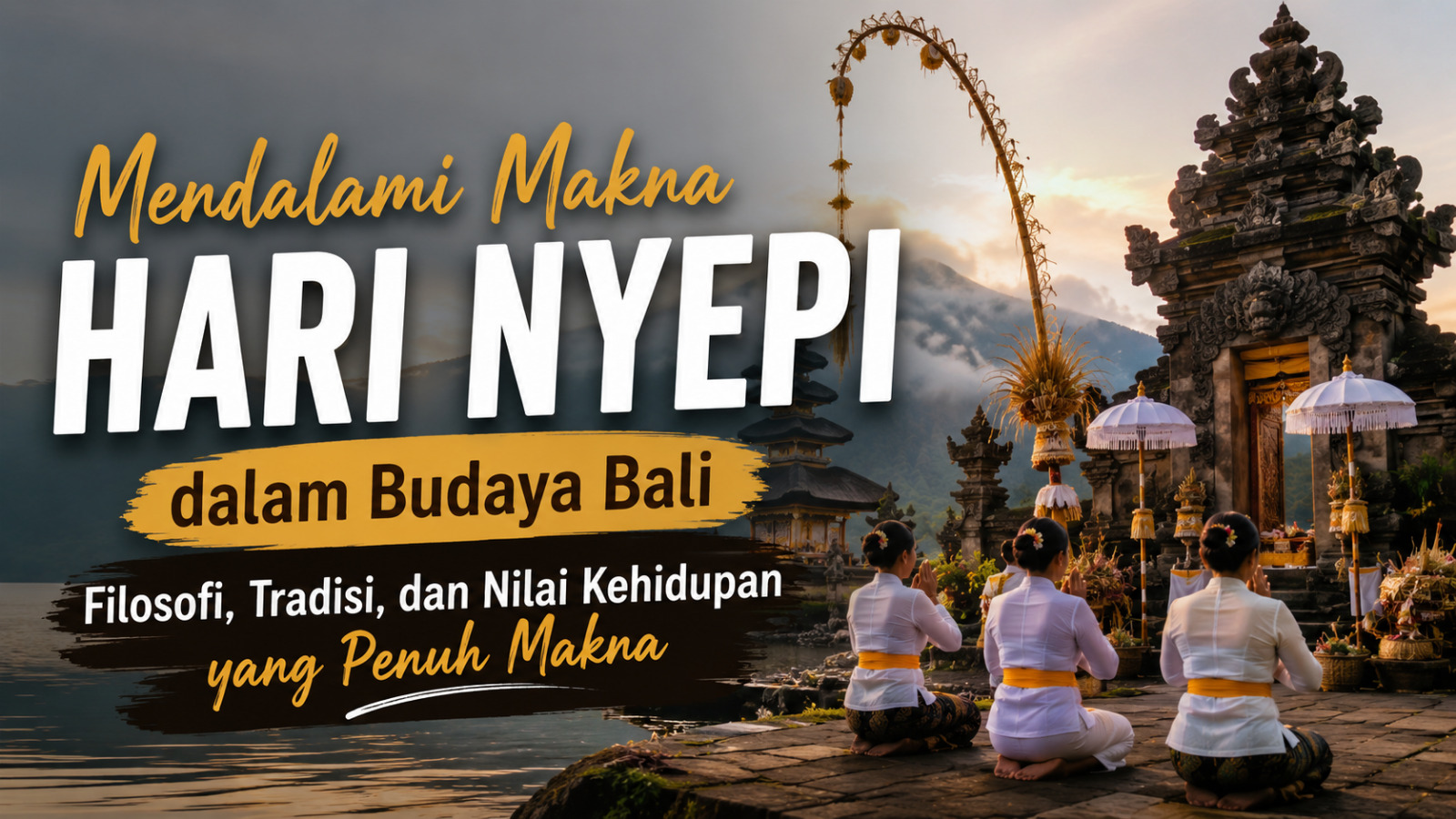 Mendalami Makna Hari Nyepi dalam Budaya Bali Filosofi, Tradisi, dan Nilai Kehidupan yang Penuh Makna