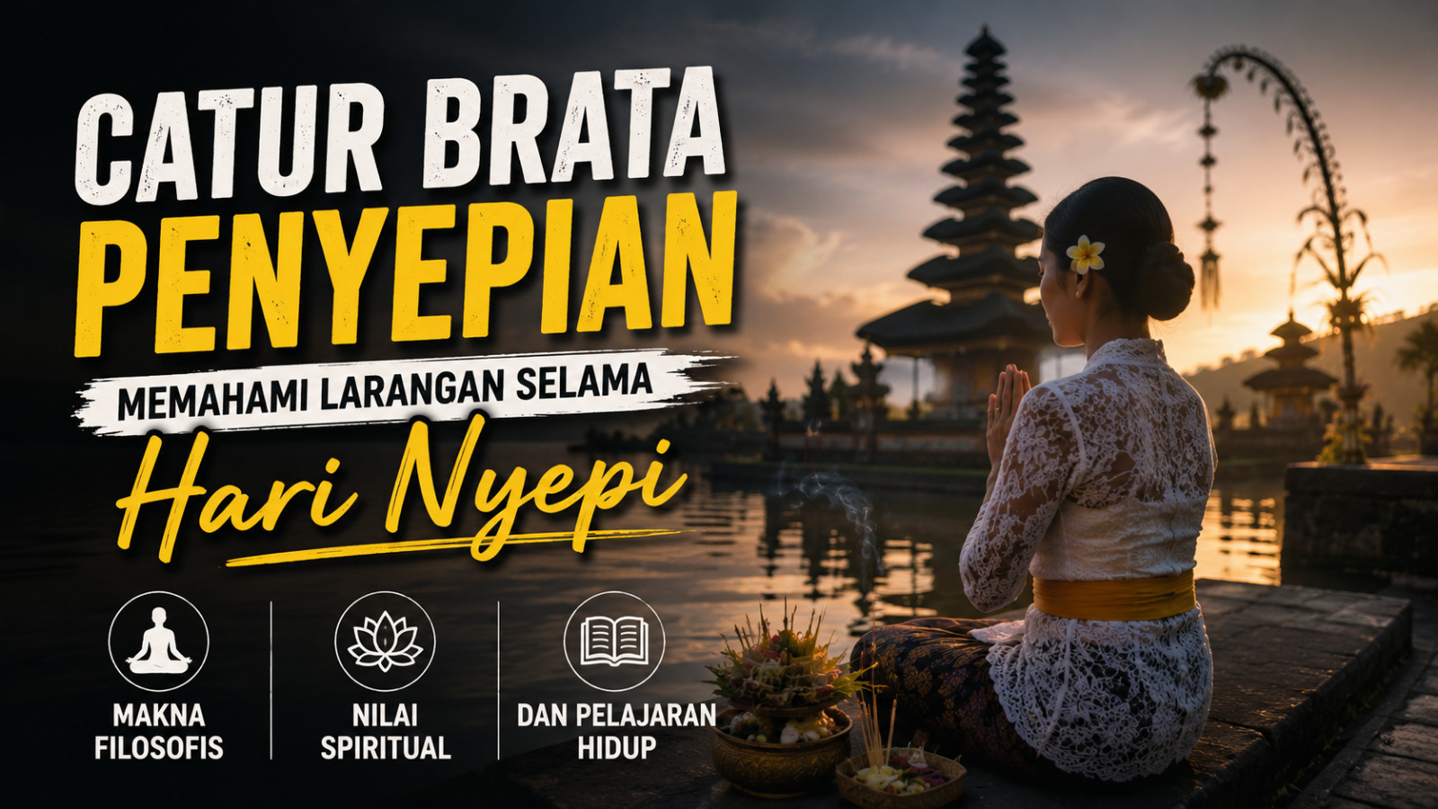 Catur Brata Penyepian, Memahami Larangan Selama Hari Nyepi Makna Filosofis, Nilai Spiritual, dan Pelajaran Hidup