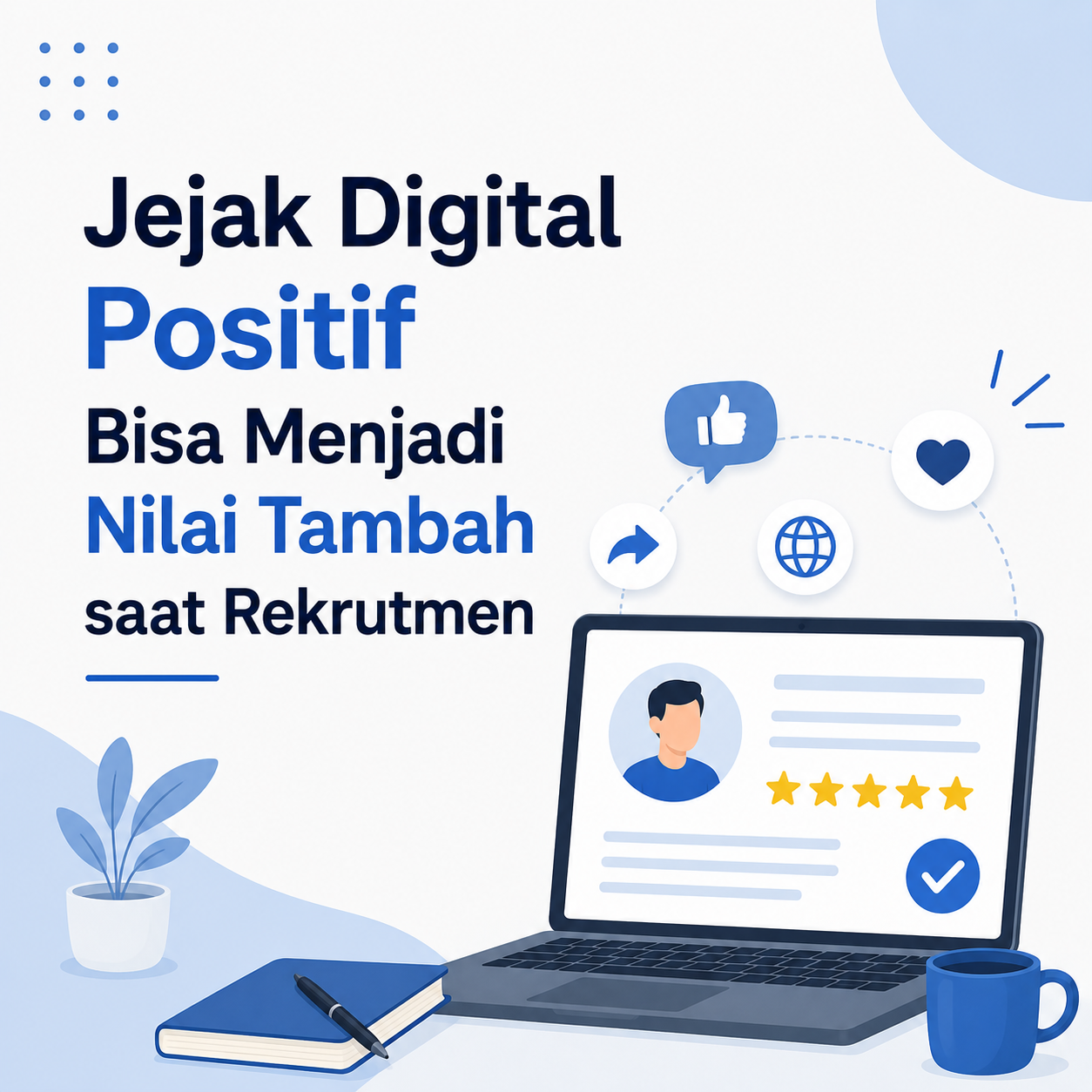 Jejak Digital Positif Bisa Menjadi Nilai Tambah saat Rekrutmen