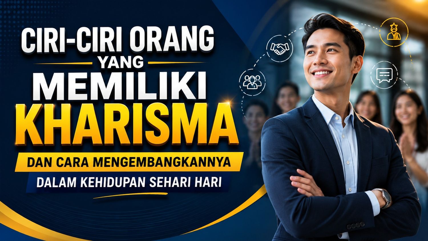 Ciri-Ciri Orang yang Memiliki Kharisma dan Cara Mengembangkannya dalam Kehidupan Sehari Hari