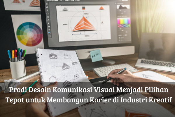 Prodi Desain Komunikasi Visual Menjadi Pilihan Tepat untuk Membangun Karier di Industri Kreatif