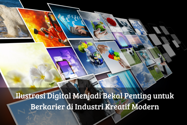 Ilustrasi Digital Menjadi Bekal Penting untuk Berkarier di Industri Kreatif Modern
