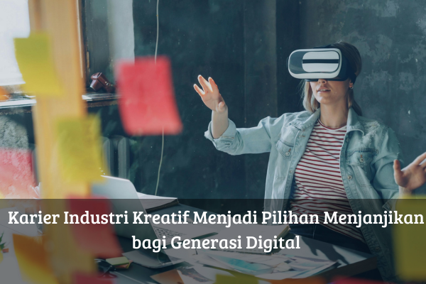 Karier Industri Kreatif Menjadi Pilihan Menjanjikan bagi Generasi Digital
