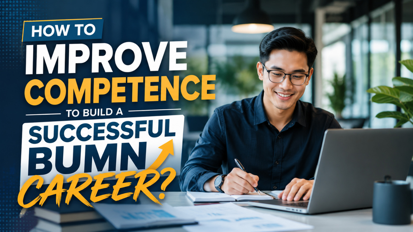How To Improve Competence To Build A Successful BUMN Career?