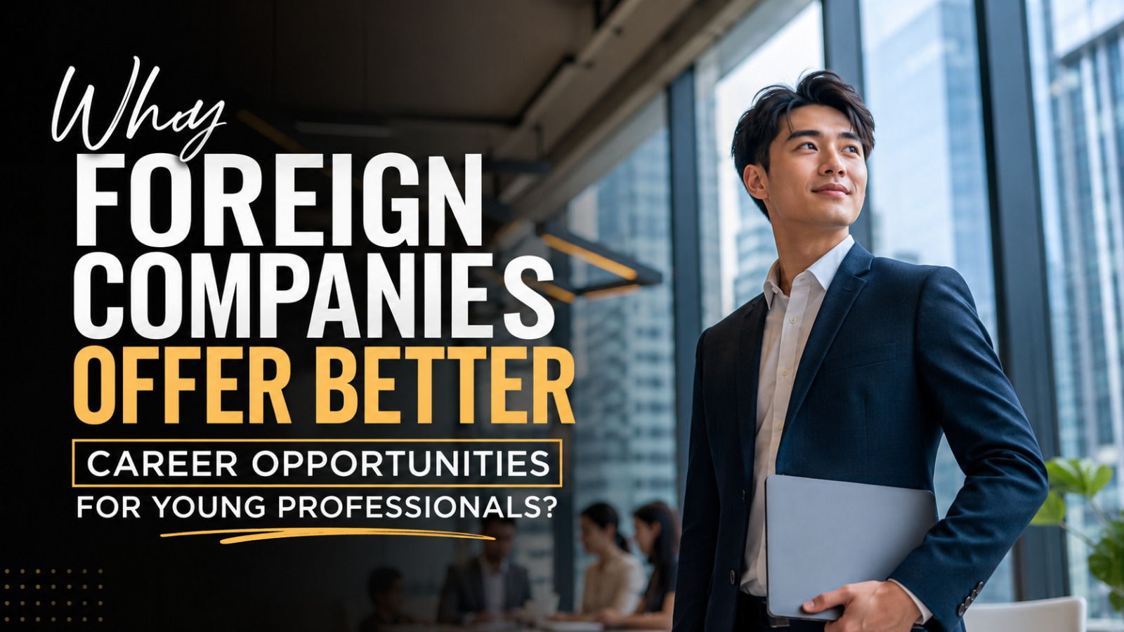 Why Foreign Companies Offer Better Career Opportunities for Young Professionals?