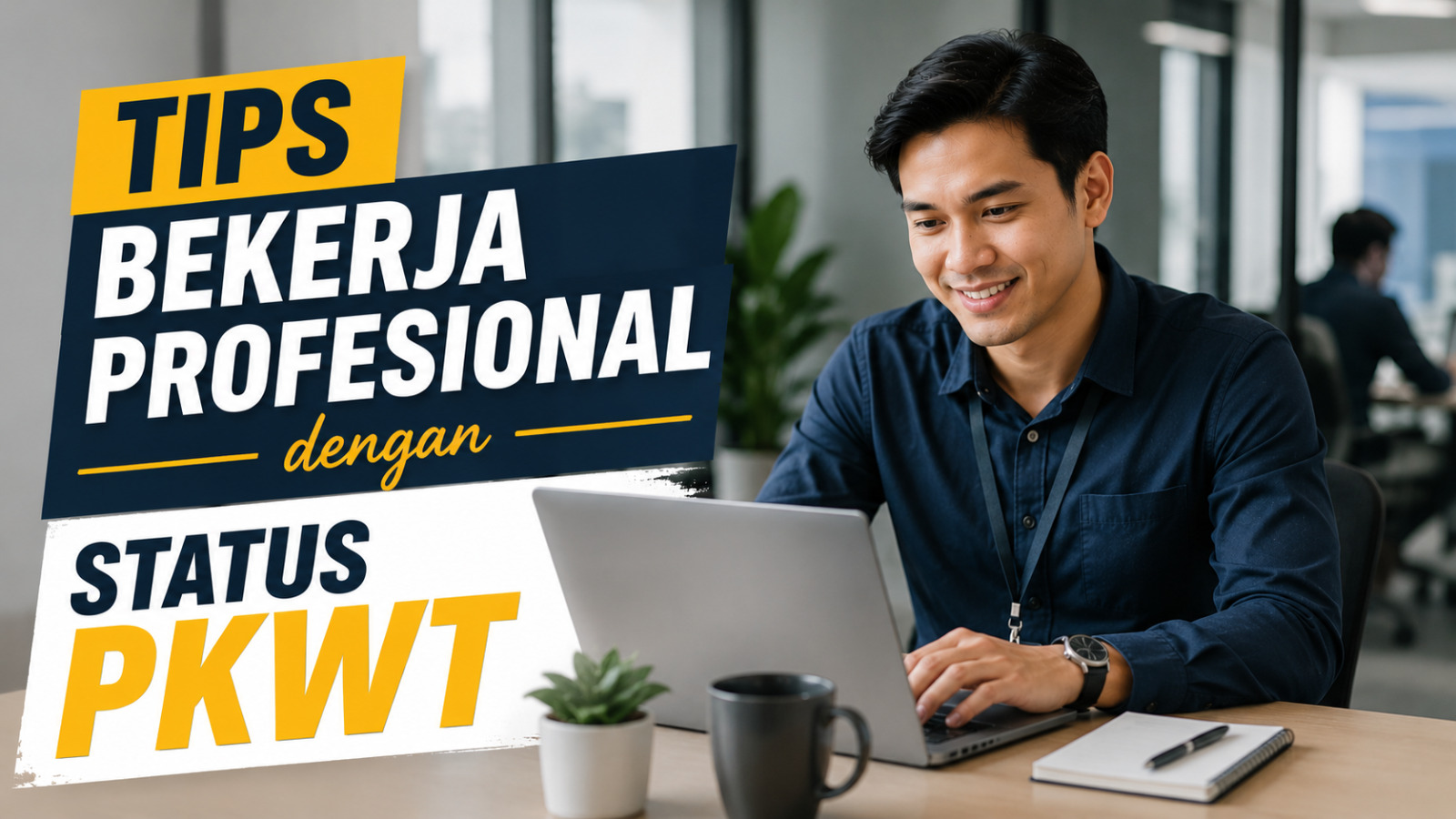 Tips Bekerja Profesional dengan Status PKWT