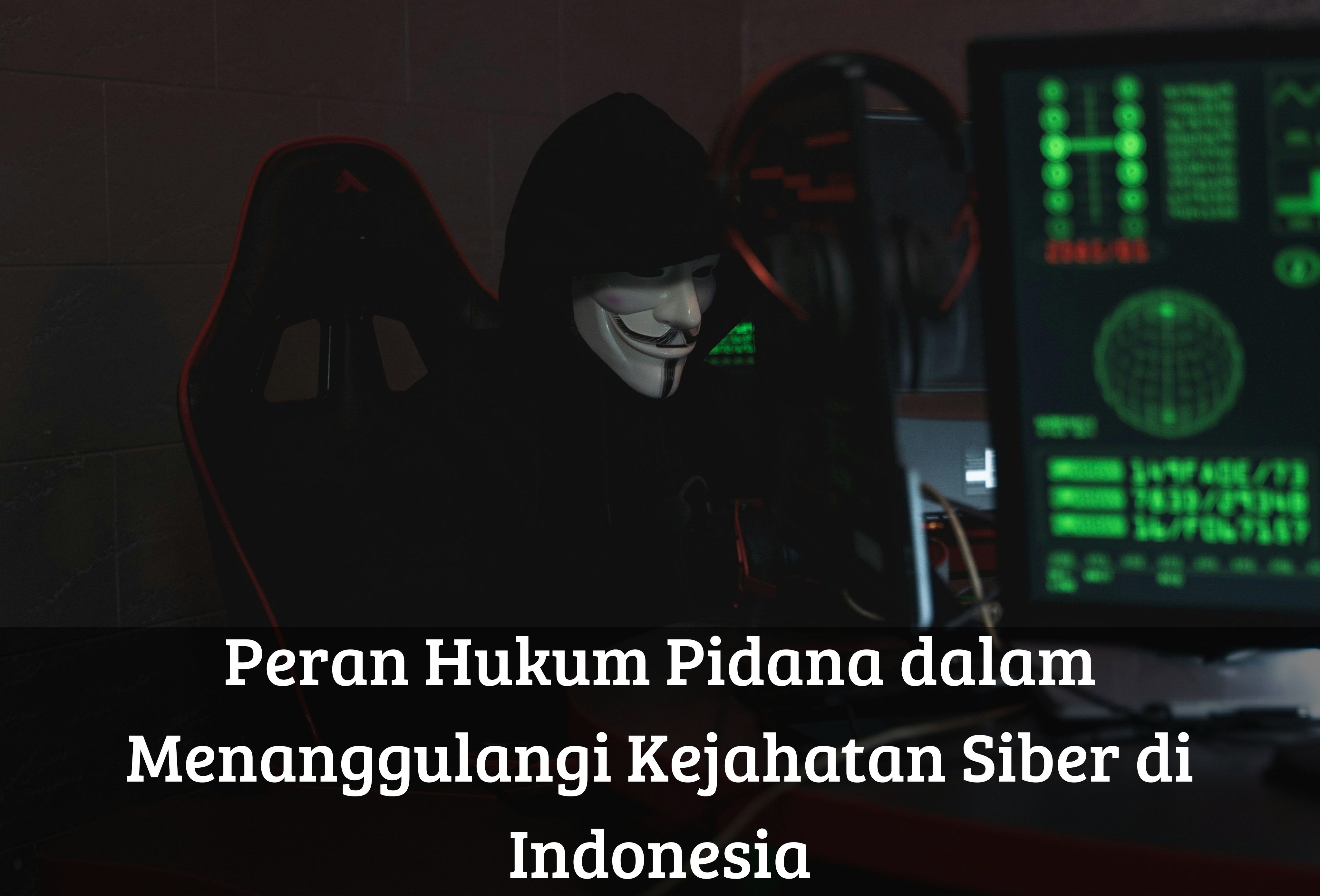 Peran Hukum Pidana dalam Menanggulangi Kejahatan Siber di Indonesia