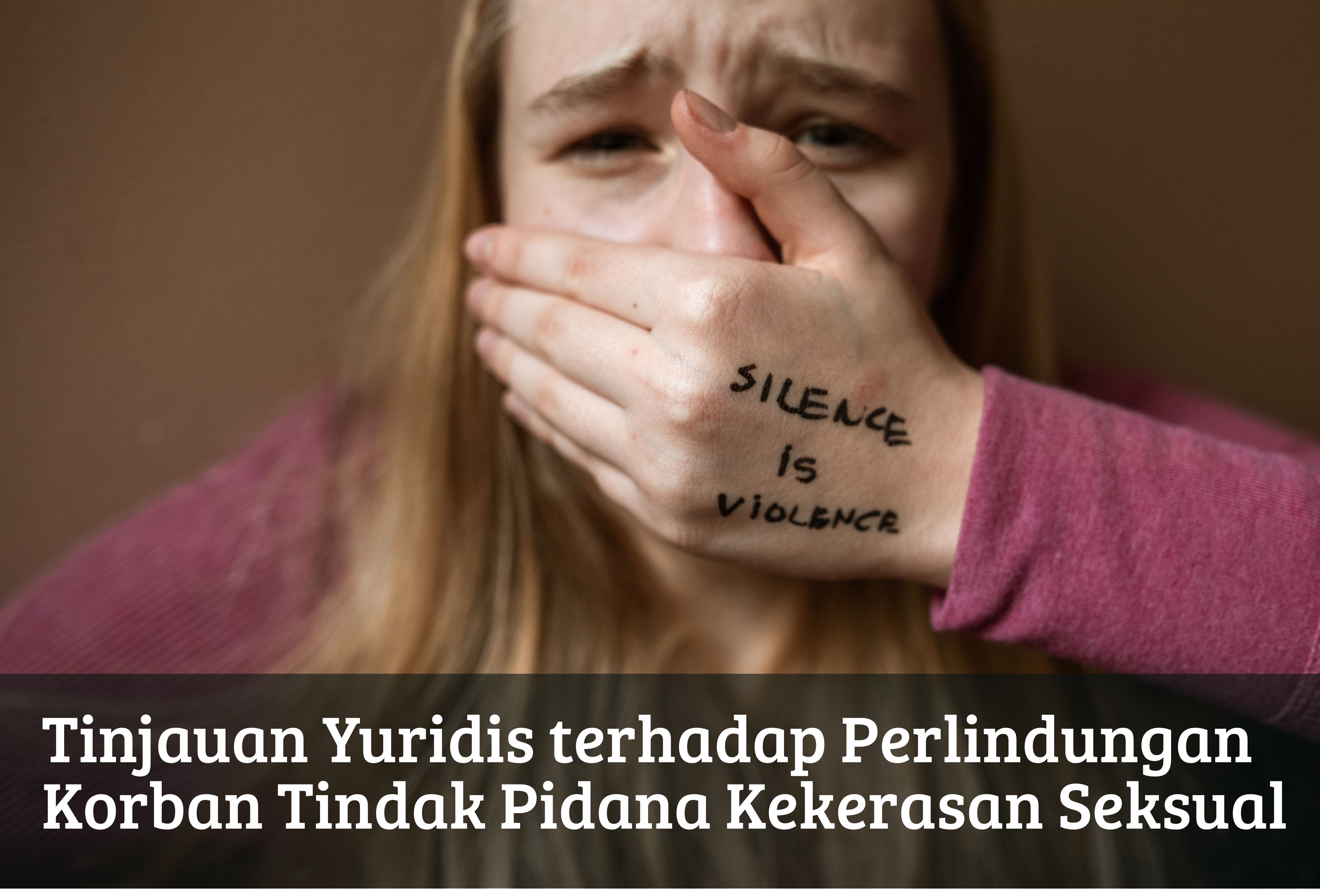 Tinjauan Yuridis terhadap Perlindungan Korban Tindak Pidana Kekerasan Seksual