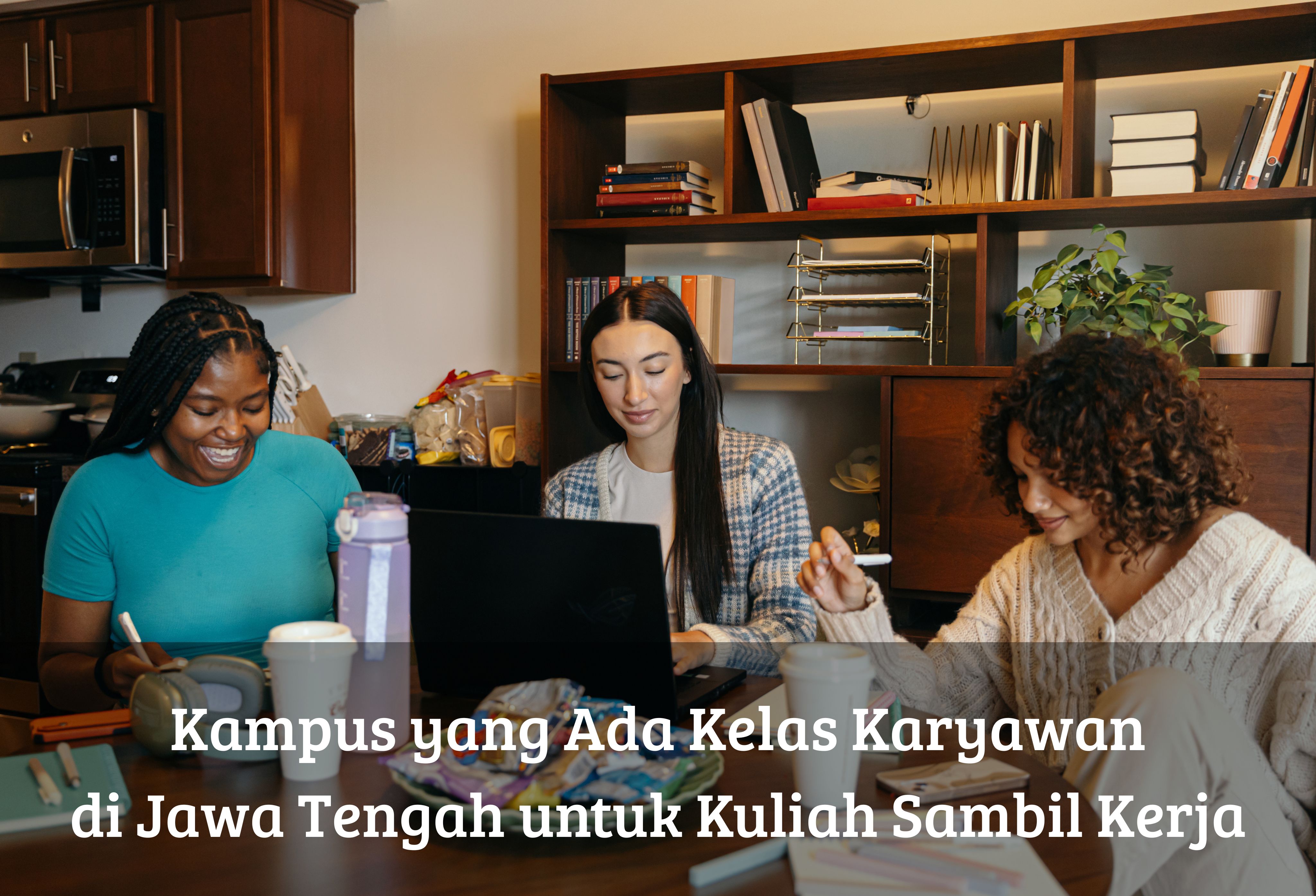 Kampus yang Ada Kelas Karyawan di Jawa Tengah untuk Kuliah Sambil Kerja