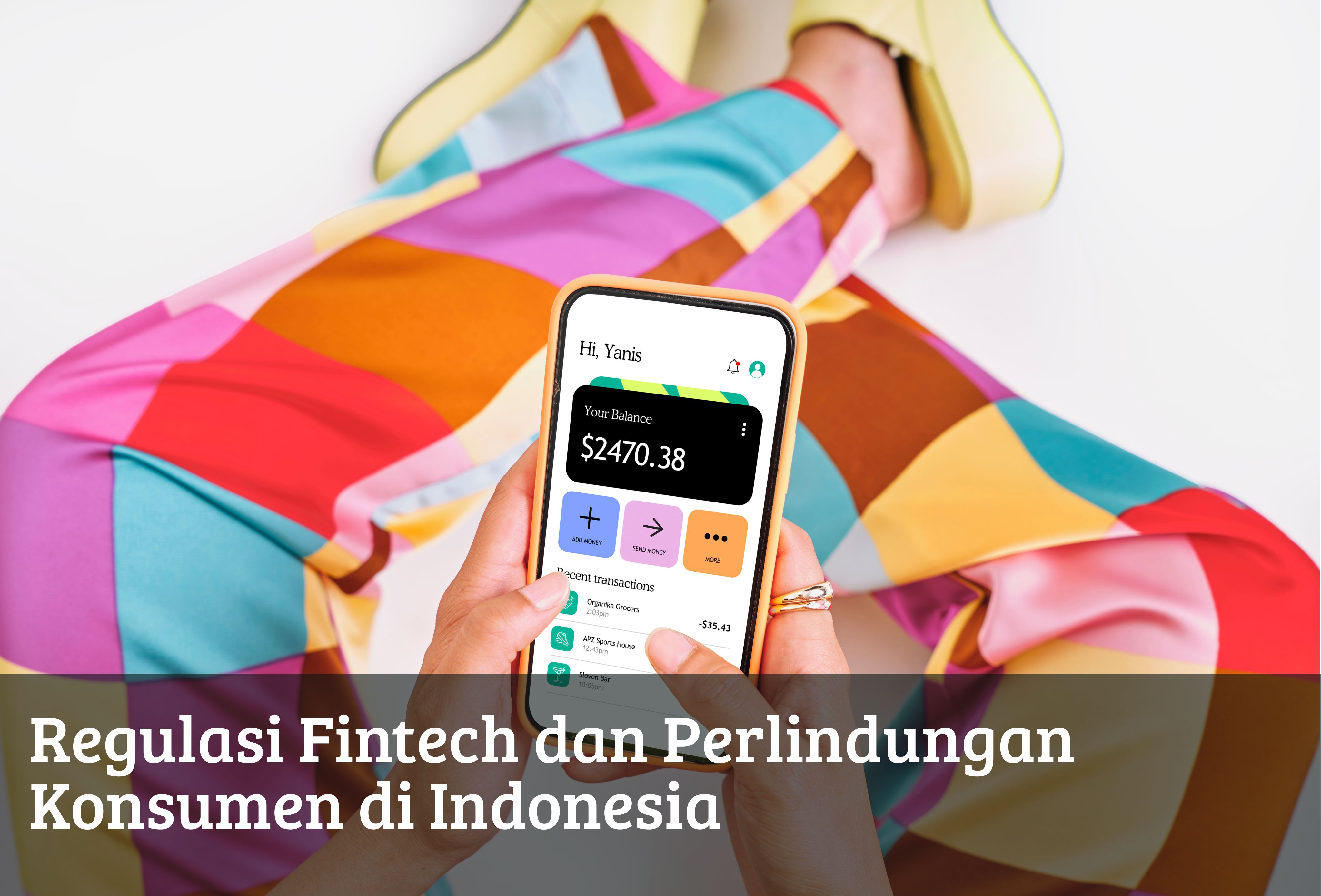 Regulasi Fintech dan Perlindungan Konsumen di Indonesia.