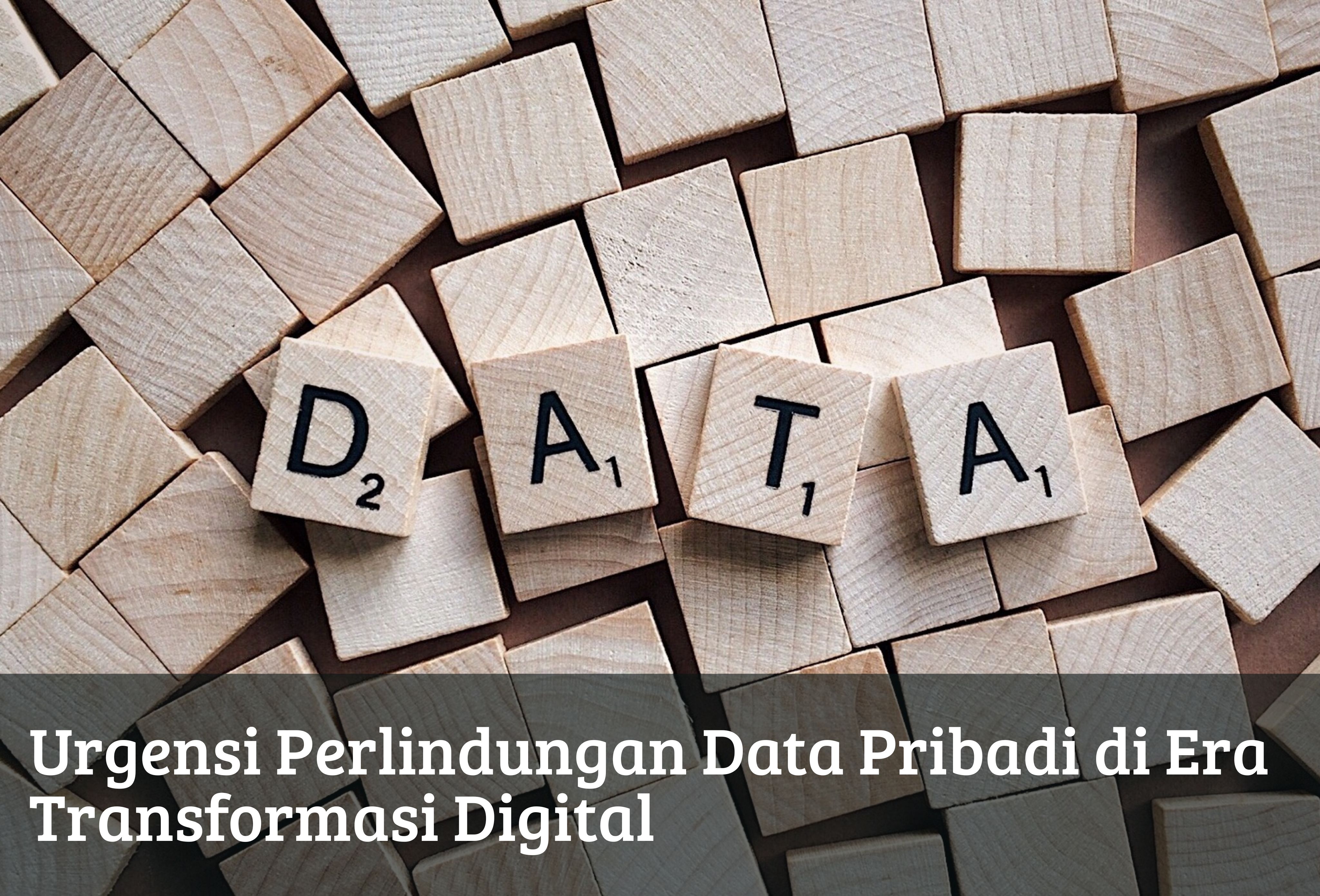 Urgensi Perlindungan Data Pribadi di Era Transformasi Digital