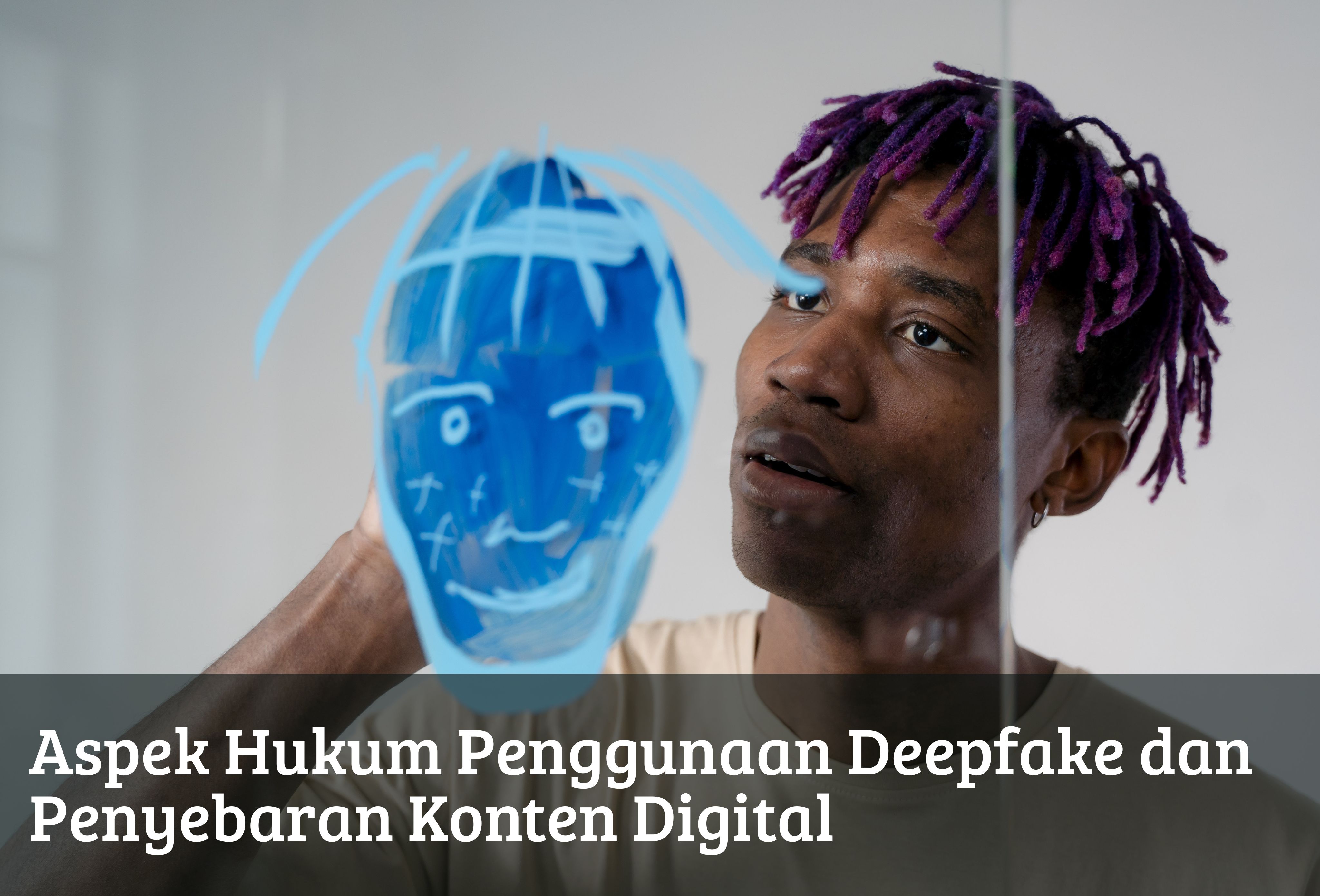 Aspek Hukum Penggunaan Deepfake dan Penyebaran Konten Digital