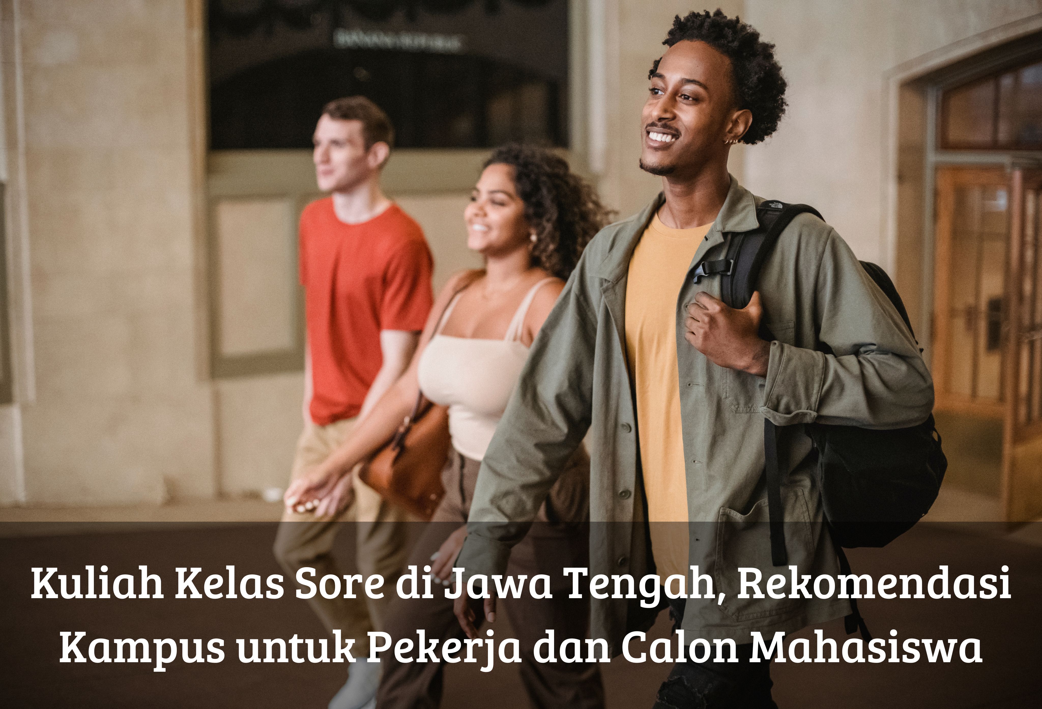 Kuliah Kelas Sore di Jawa Tengah, Rekomendasi Kampus untuk Pekerja dan Calon Mahasiswa