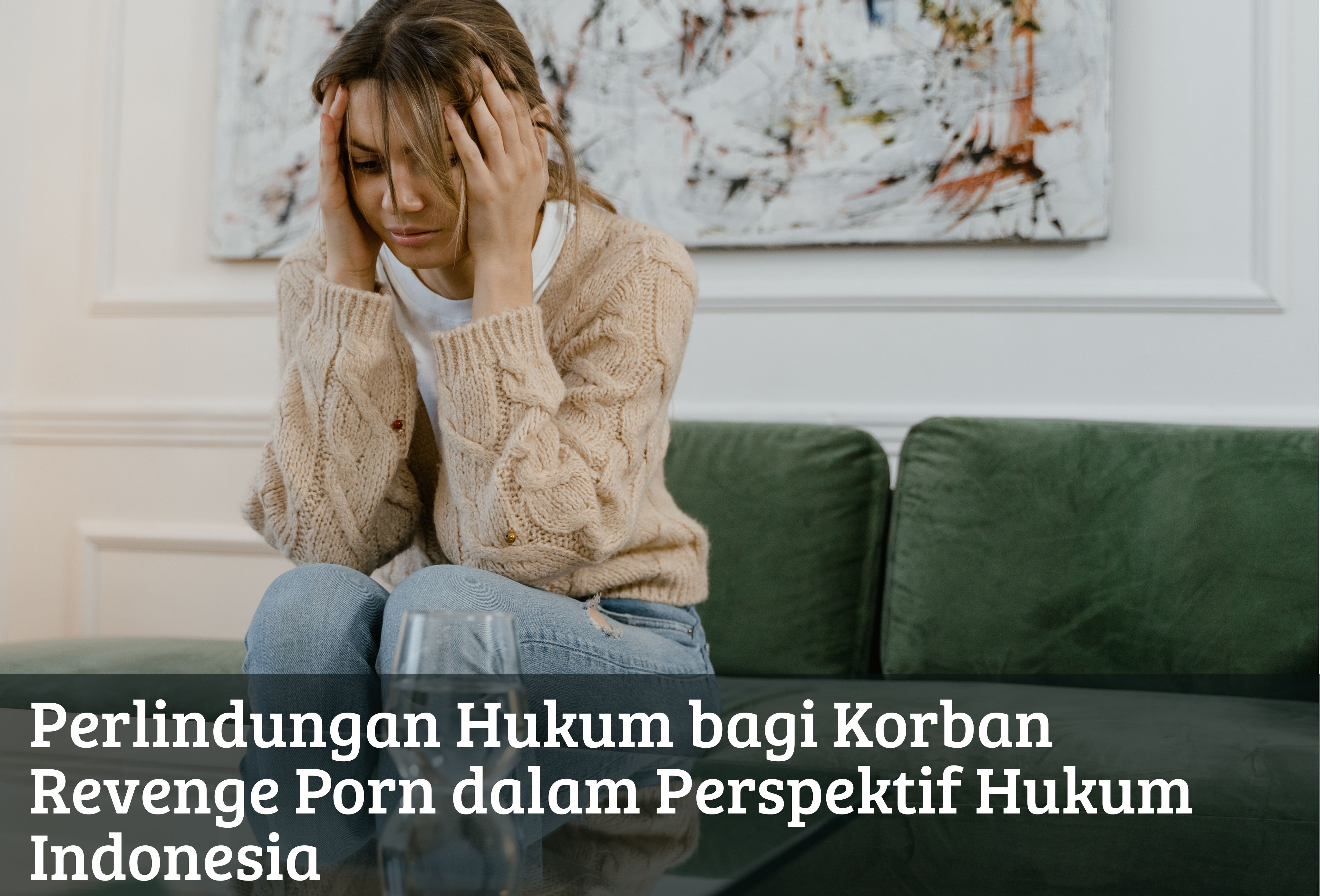 Perlindungan Hukum bagi Korban Revenge Porn dalam Perspektif Hukum Indonesia