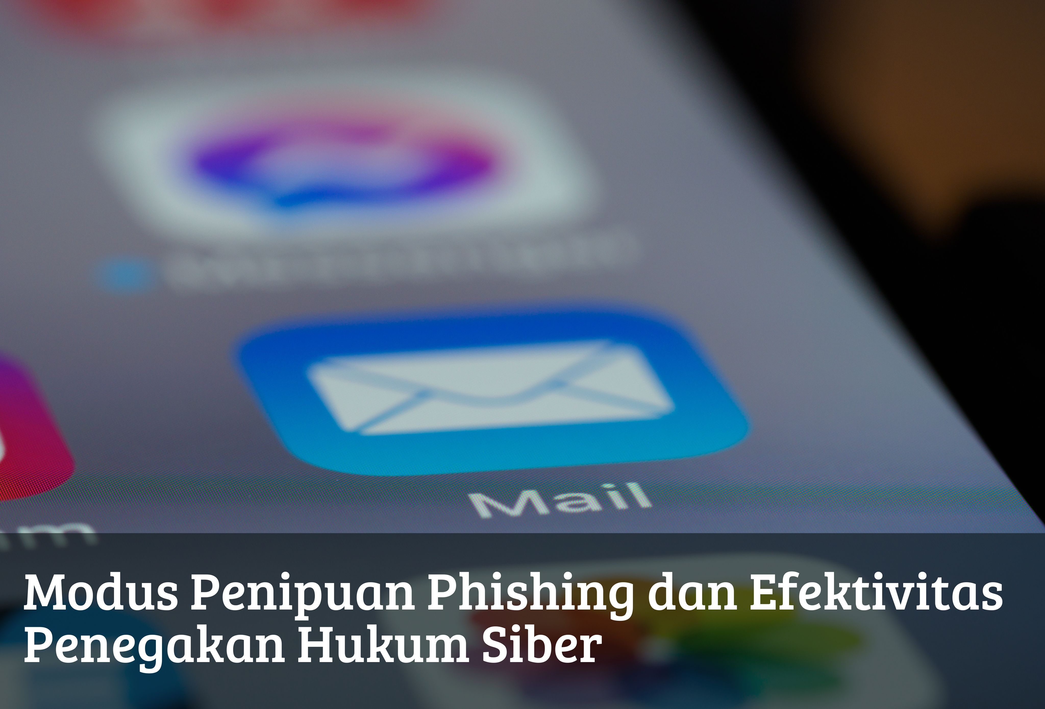 Modus Penipuan Phishing dan Efektivitas Penegakan Hukum Siber