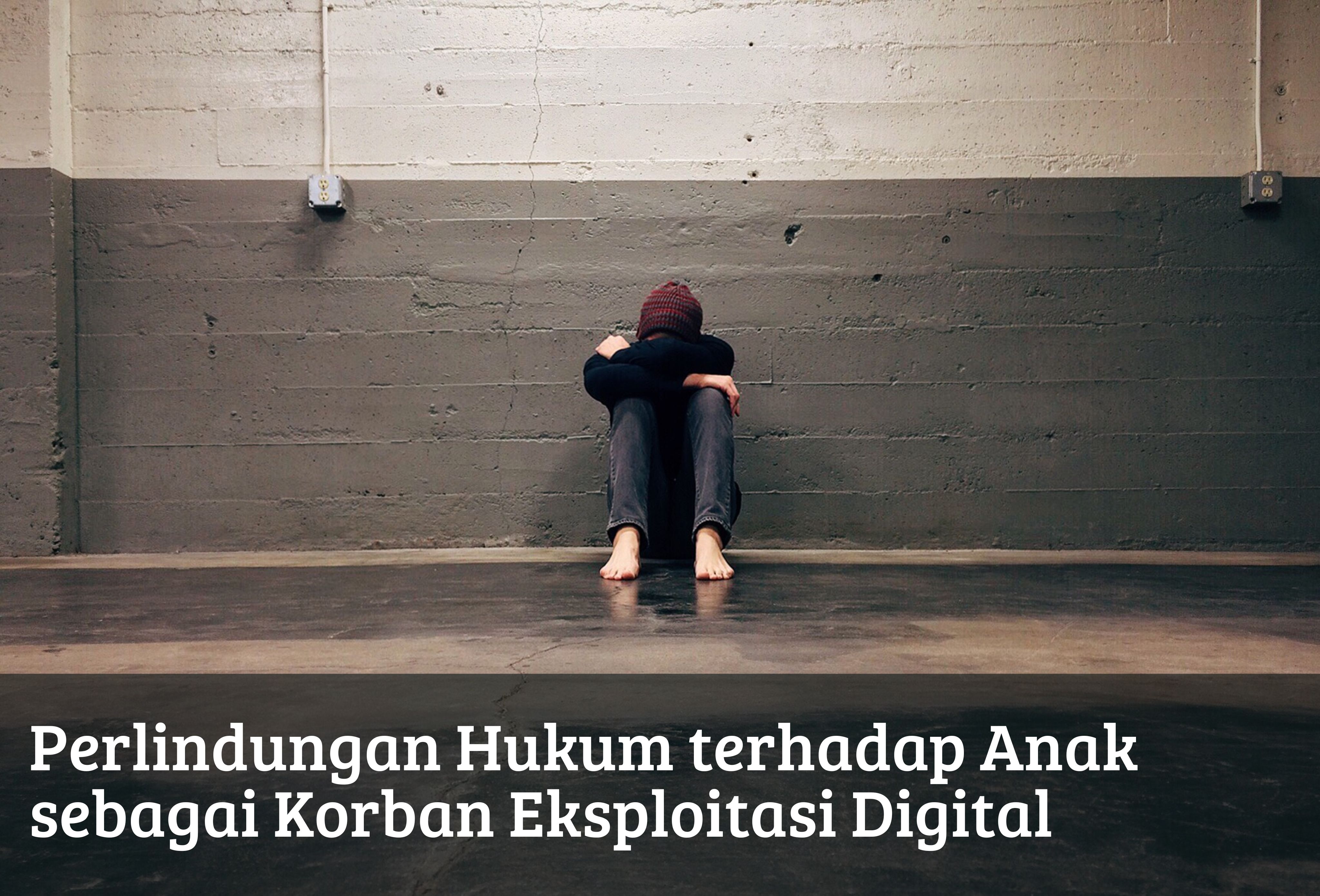 Perlindungan Hukum terhadap Anak sebagai Korban Eksploitasi Digital