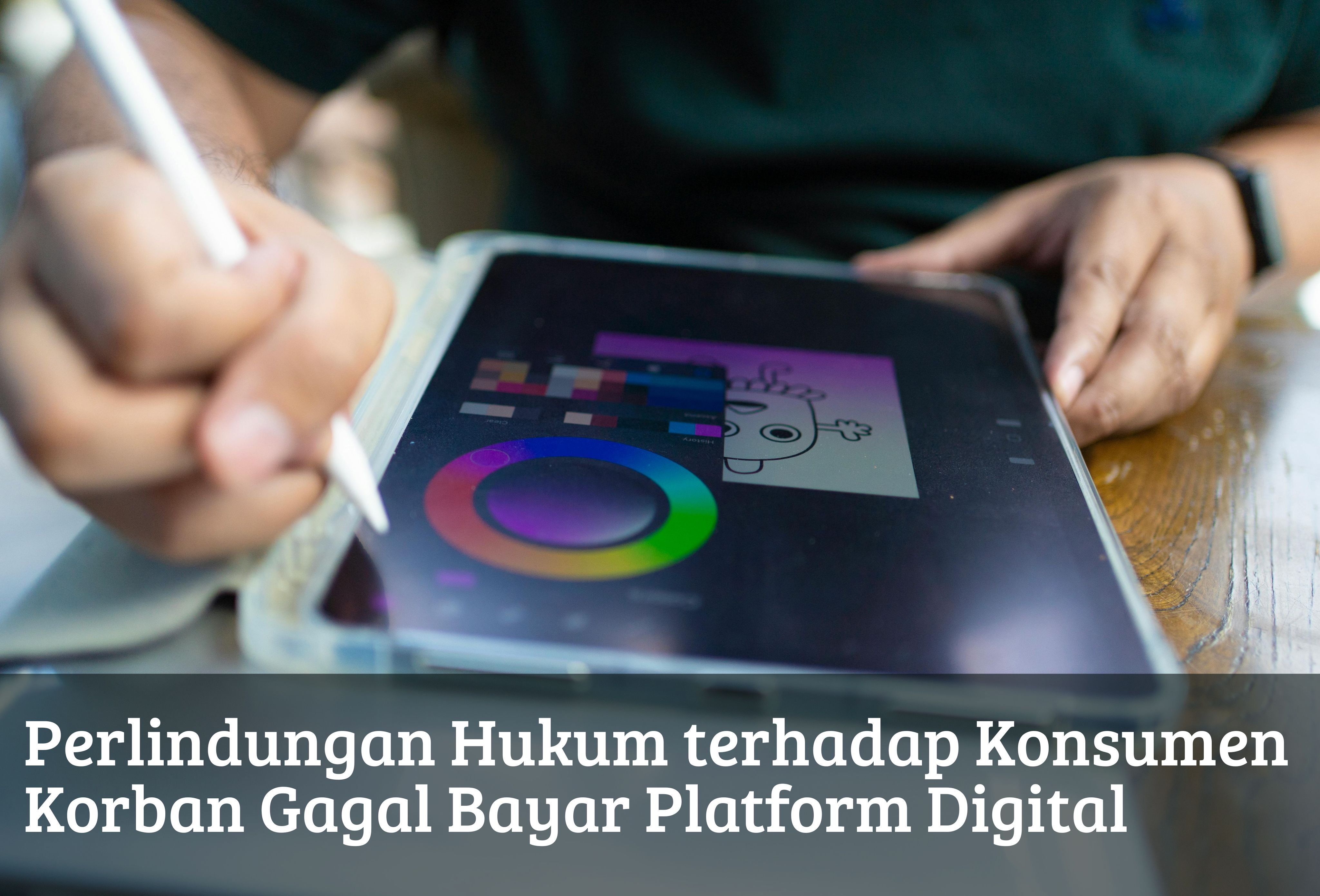Perlindungan Hukum terhadap Konsumen Korban Gagal Bayar Platform Digital