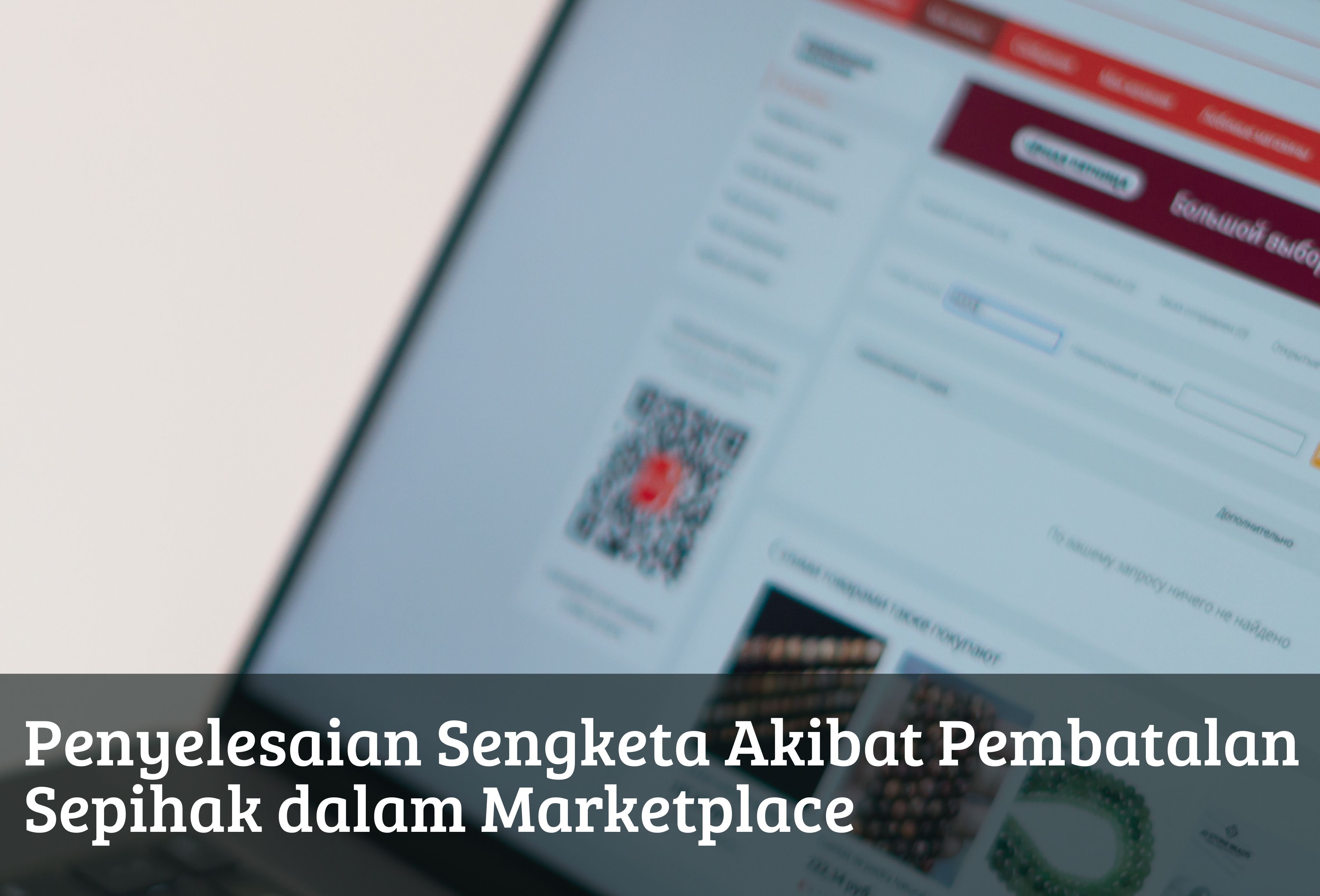 Penyelesaian Sengketa Akibat Pembatalan Sepihak dalam Marketplace