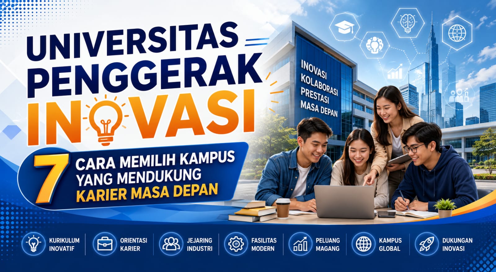 Universitas Penggerak Inovasi 7 Cara Memilih Kampus yang Mendukung Karier Masa Depan