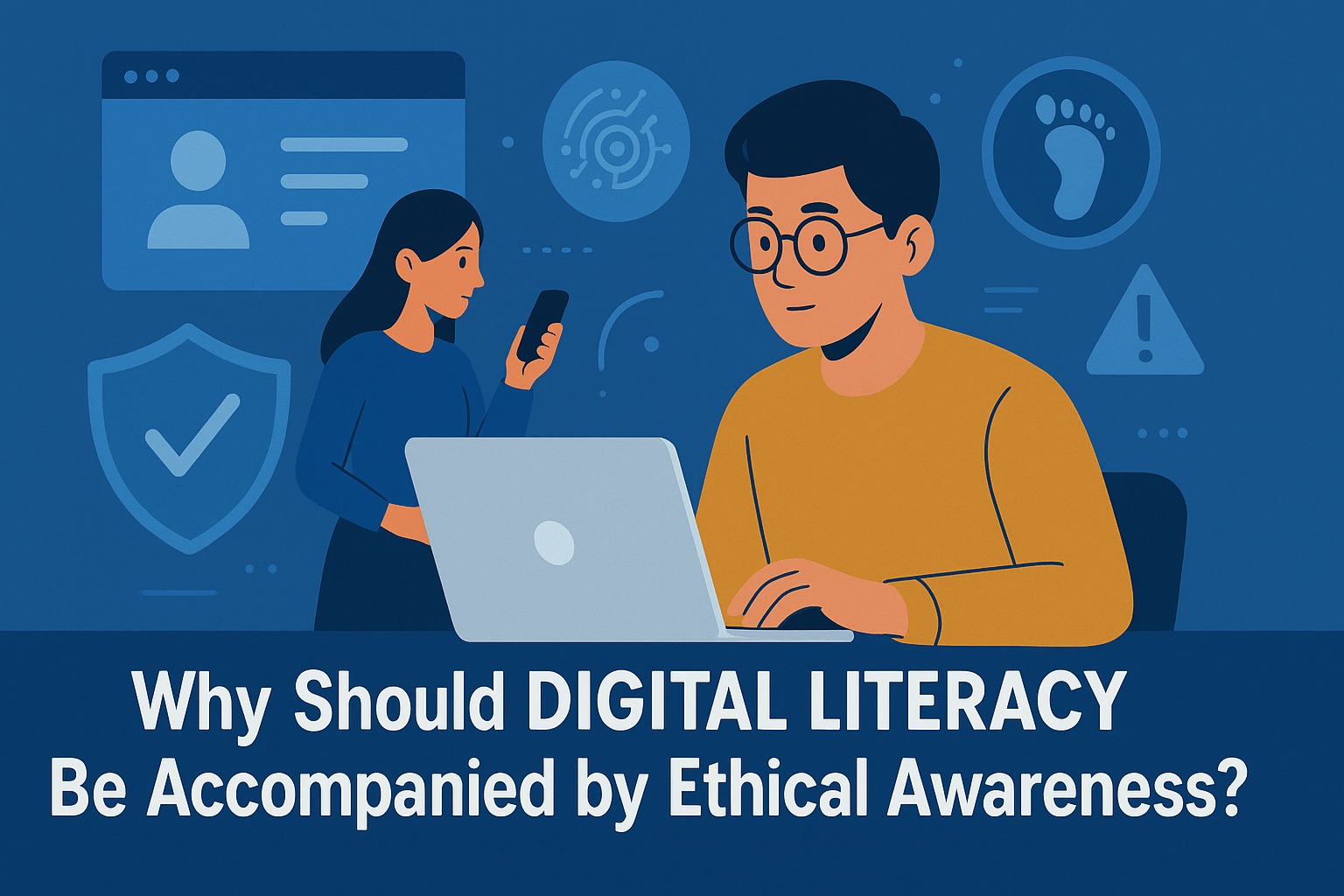 Why Should Digital Literacy Be Accompanied by Ethical Awareness?