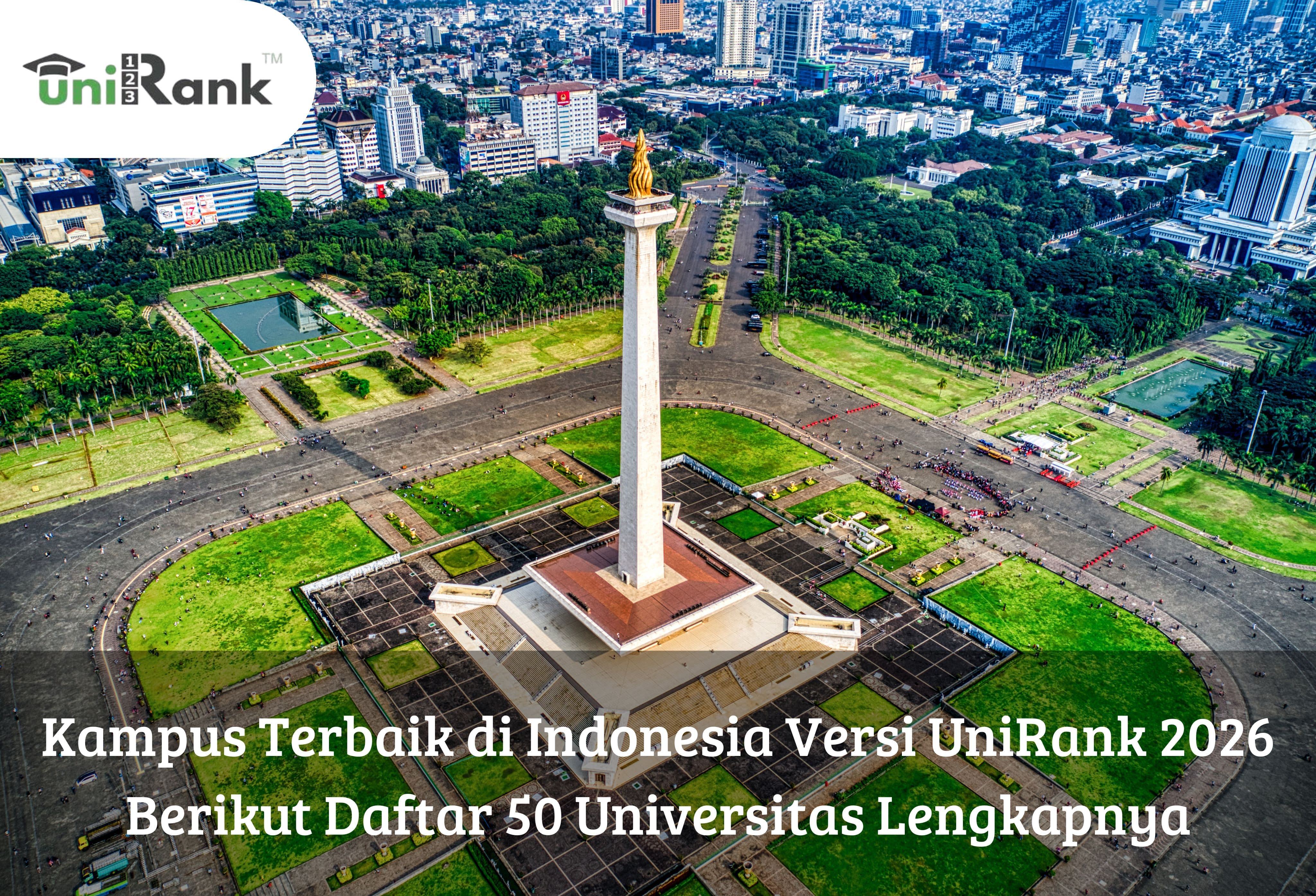 Kampus Terbaik di Indonesia Versi UniRank 2026, Berikut Daftar 50 Universitas Lengkapnya