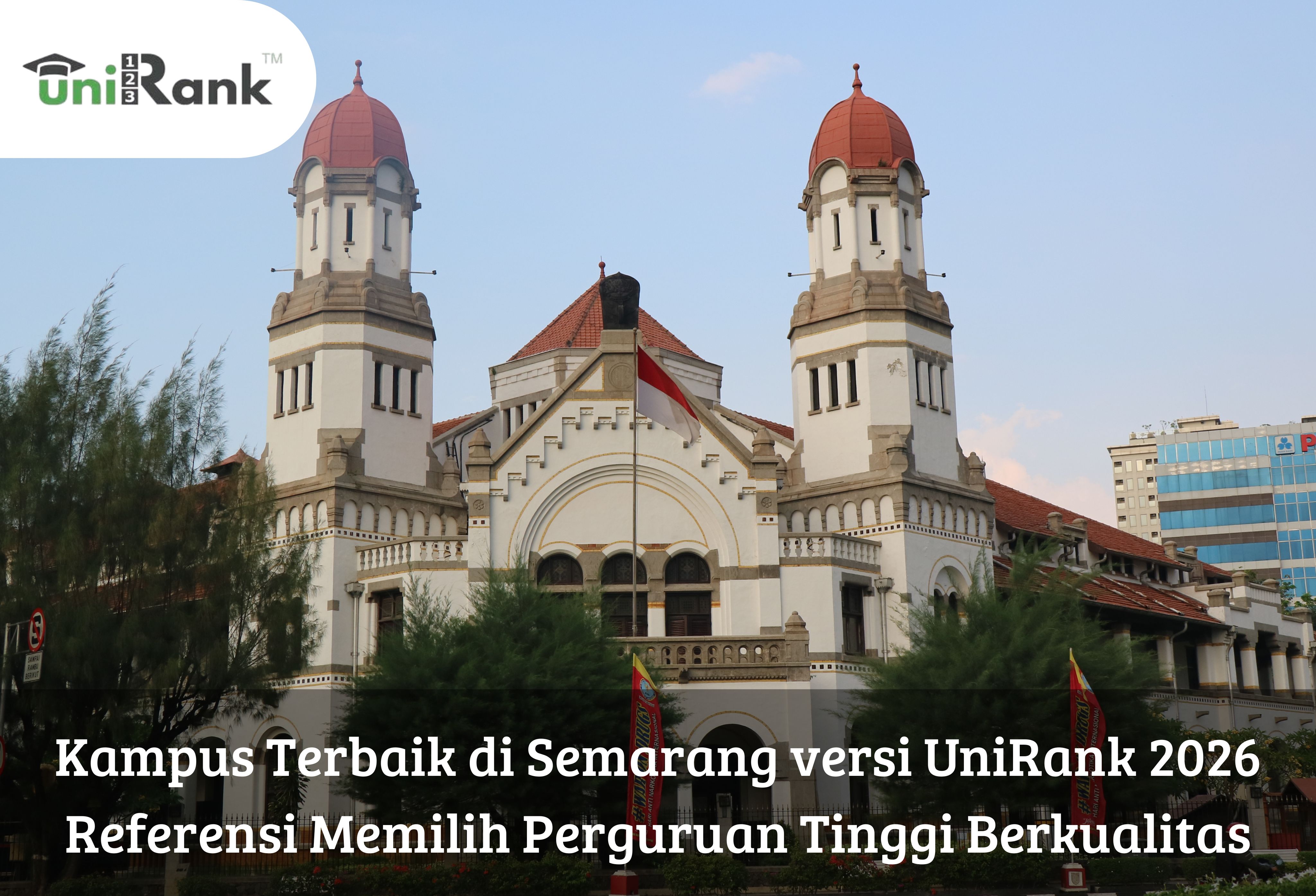 Kampus Terbaik di Semarang versi UniRank 2026, Referensi Memilih Perguruan Tinggi Berkualitas