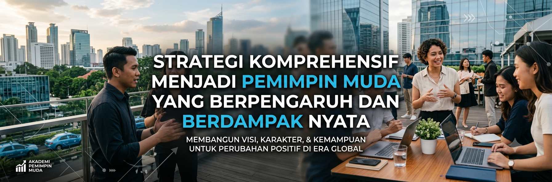 Strategi Komprehensif Menjadi Pemimpin Muda yang Berpengaruh dan Berdampak Nyata