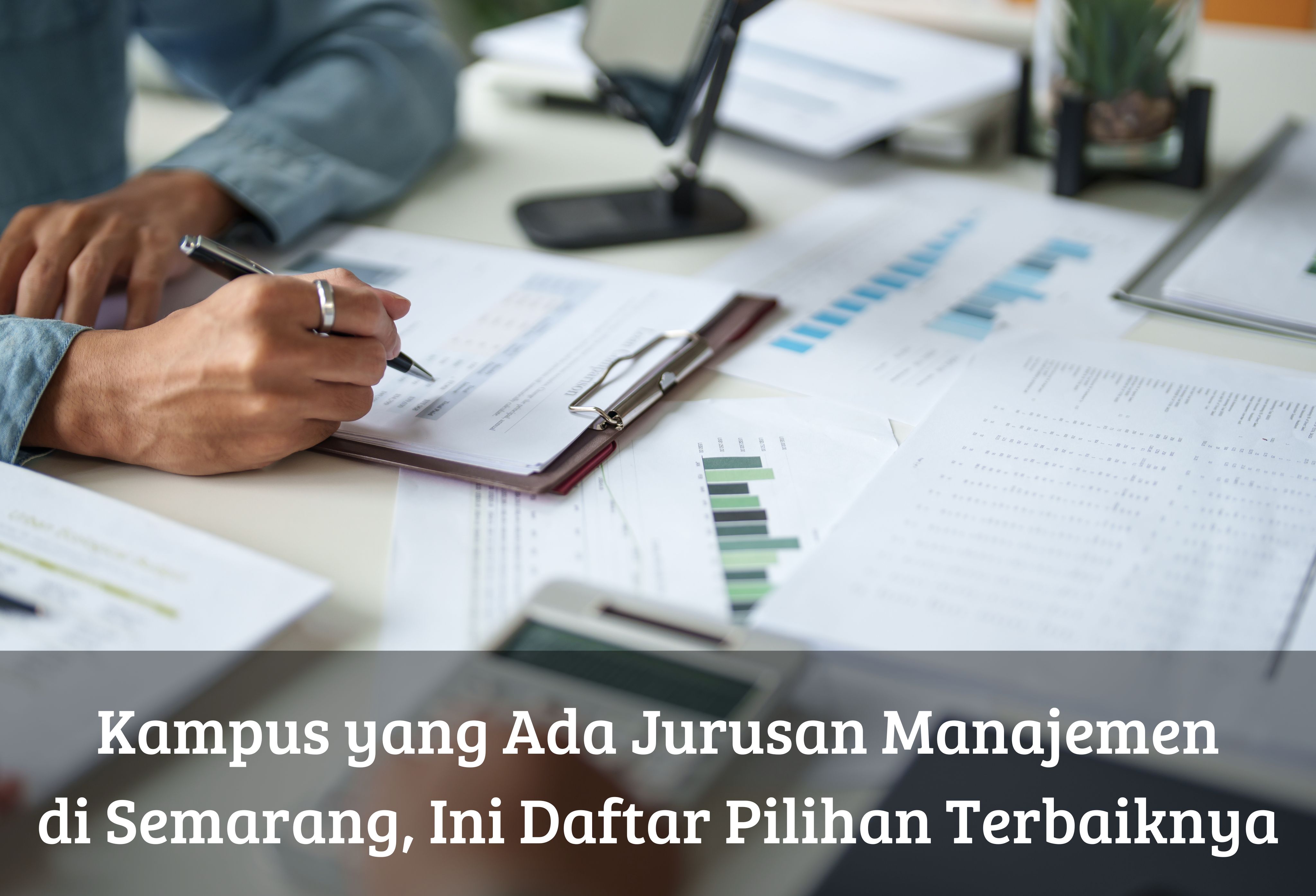 Kampus yang Ada Jurusan Manajemen di Semarang, Ini Daftar Pilihan Terbaiknya