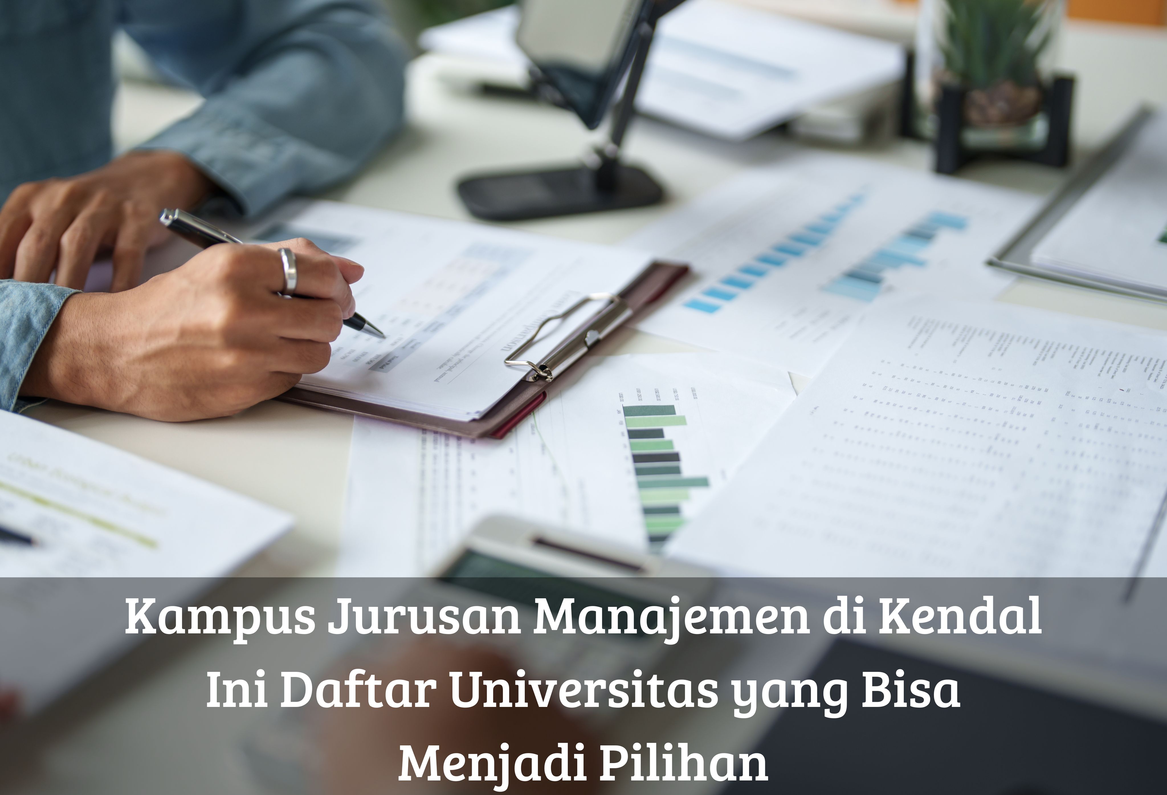 Kampus Jurusan Manajemen di Kendal, Ini Daftar Universitas yang Bisa Menjadi Pilihan