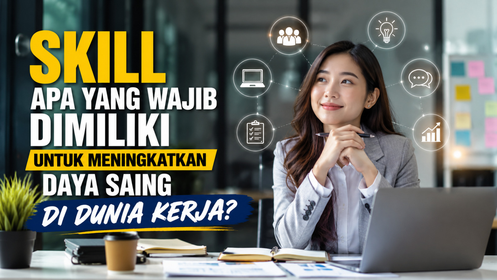 Skill Apa yang Wajib Dimiliki untuk Meningkatkan Daya Saing di Dunia Kerja?