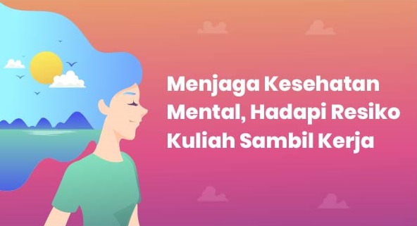 Menjaga Kesehatan Mental, Hadapi Resiko Kuliah Sambil Kerja