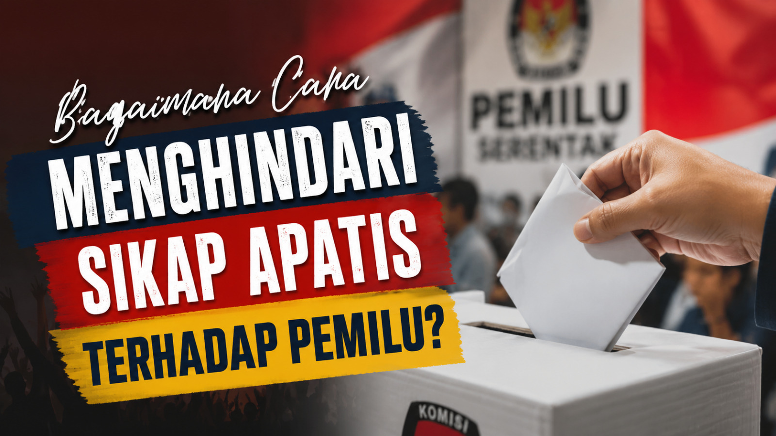 Bagaimana Cara Menghindari Sikap Apatis Terhadap Pemilu?