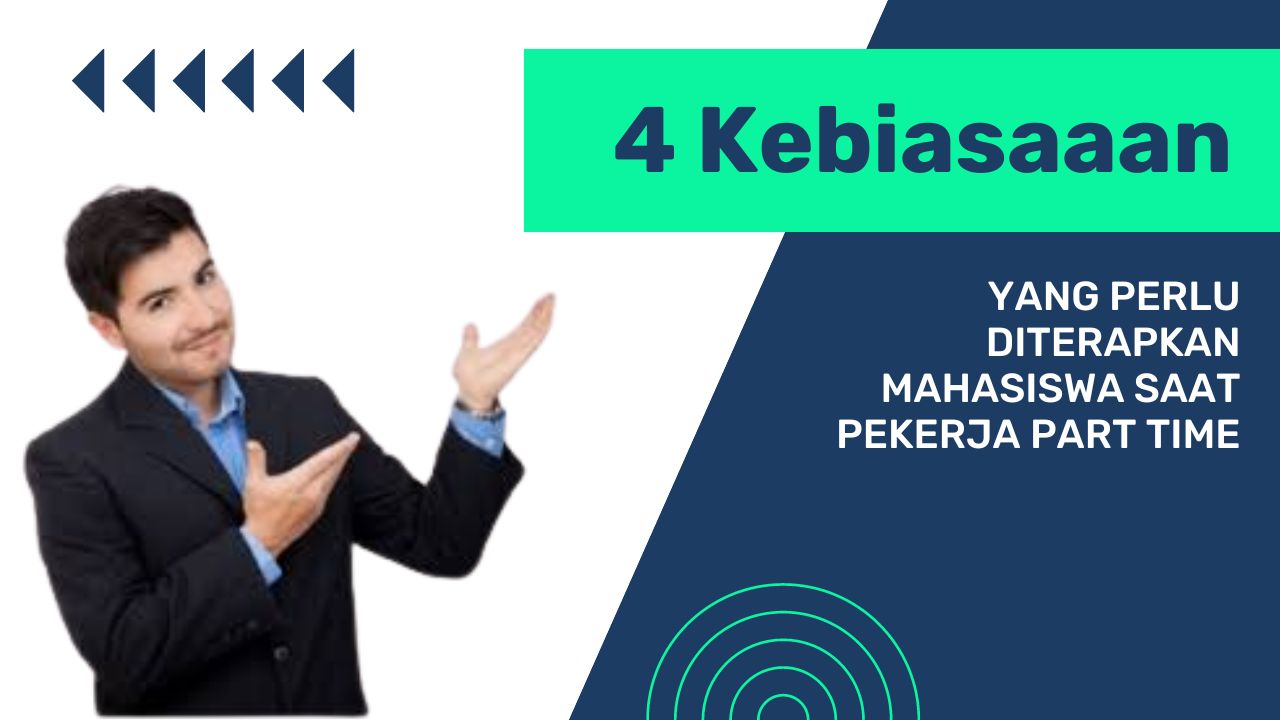 Kebiasaan Yang Perlu Diterapkan Mahasiswa Saat Pekerja PartTime