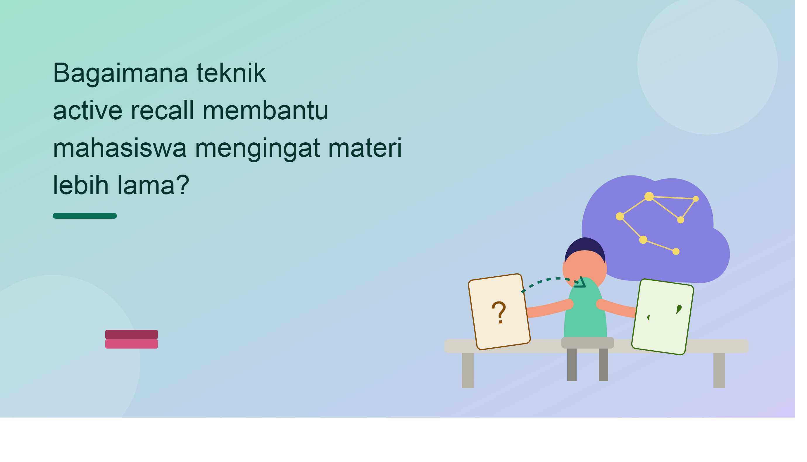 Bagaimana Teknik Active Recall Membantu Mahasiswa Mengingat Materi Lebih Lama?