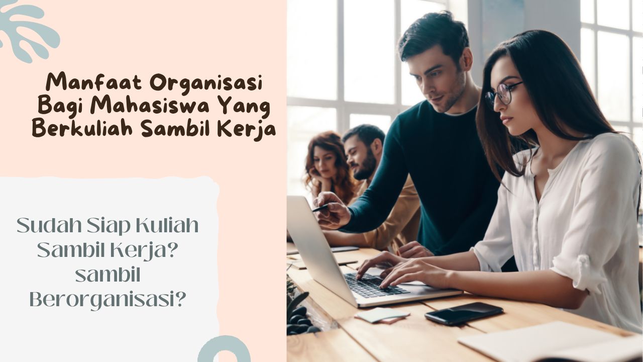 Manfaat Organisasi Bagi Mahasiswa Yang Berkuliah Sambil Kerja