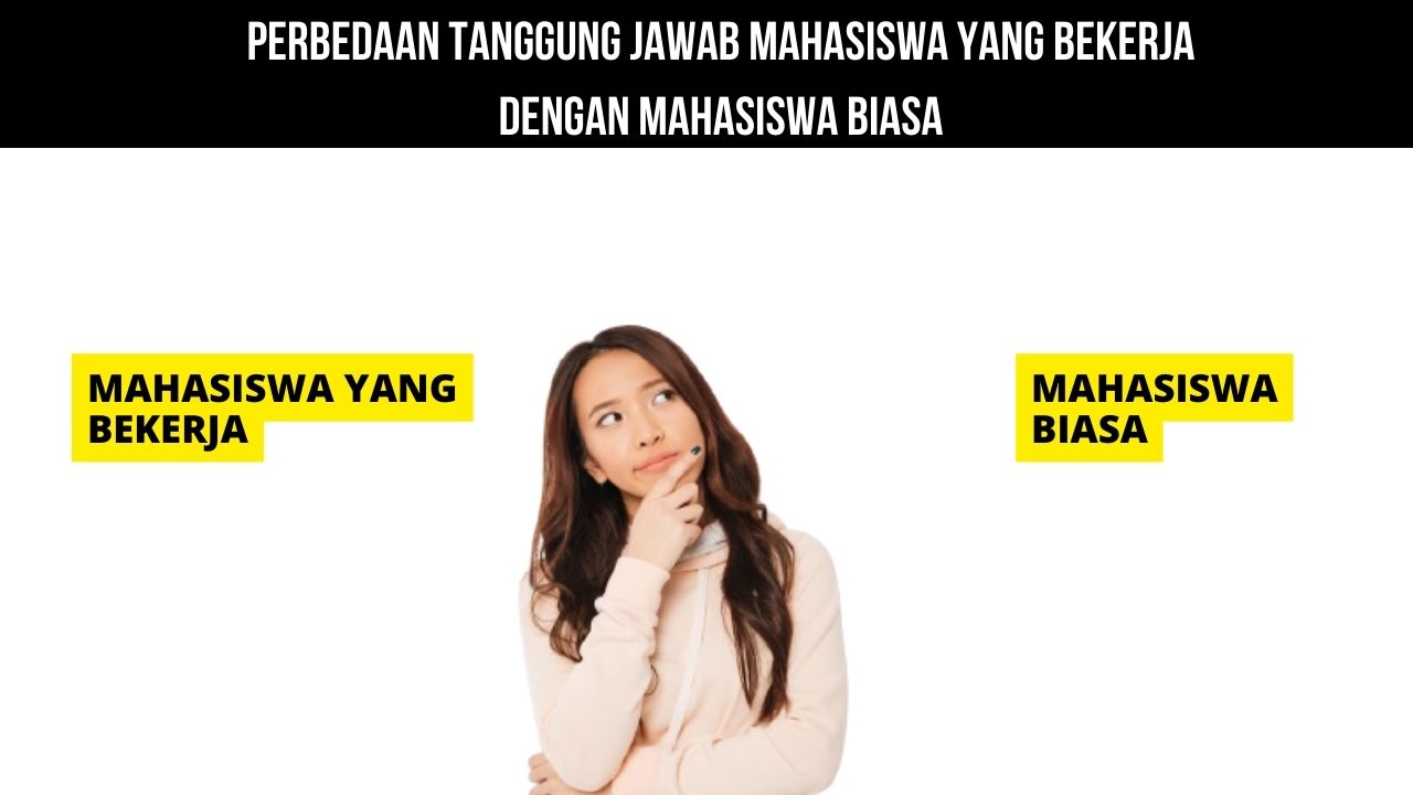 Perbedaan Tanggung Jawab Mahasiswa yang Bekerja dengan Mahasiswa Biasa